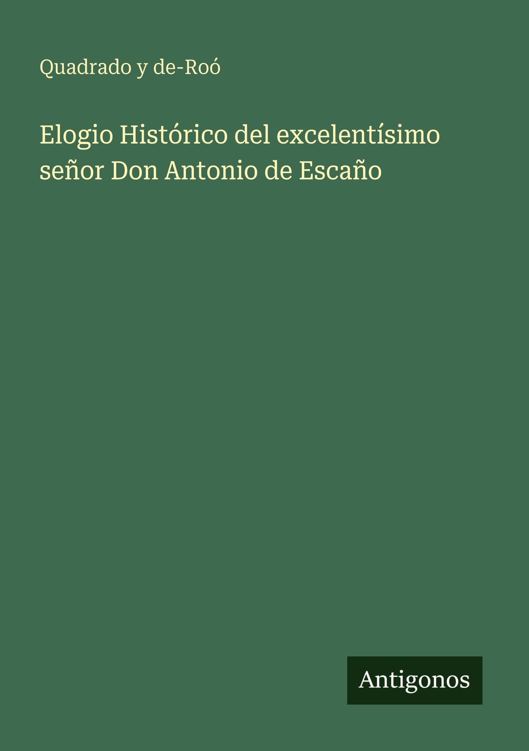 Elogio Histórico del excelentísimo señor Don Antonio de Escaño Classics