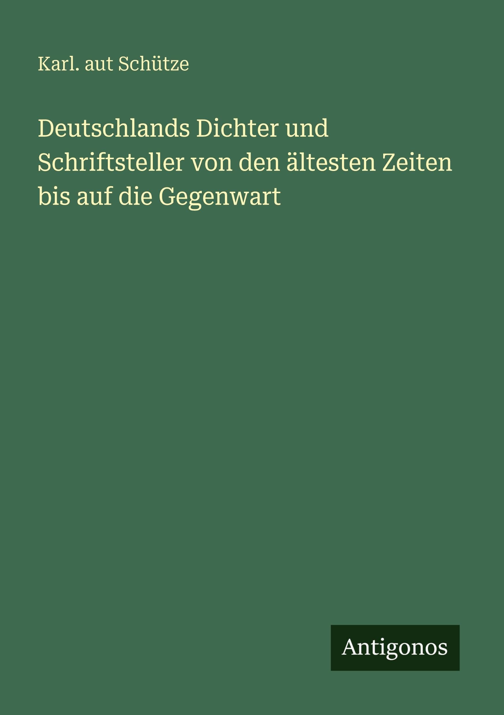 Deutschlands Dichter und Schriftsteller von den ältesten Zeiten bis auf die Gegenwart Classics