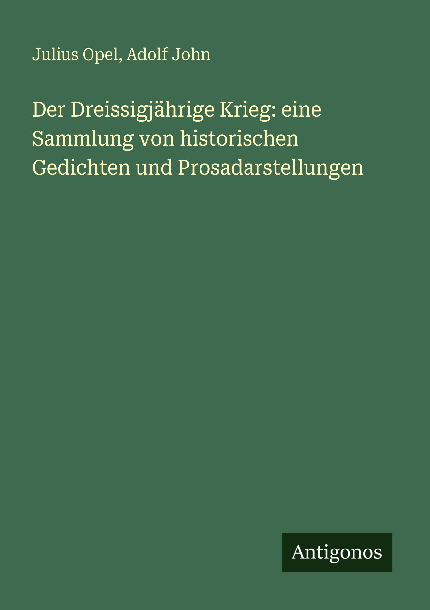 Der Dreissigjährige Krieg: eine Sammlung von historischen Gedichten und Prosadarstellungen Classics
