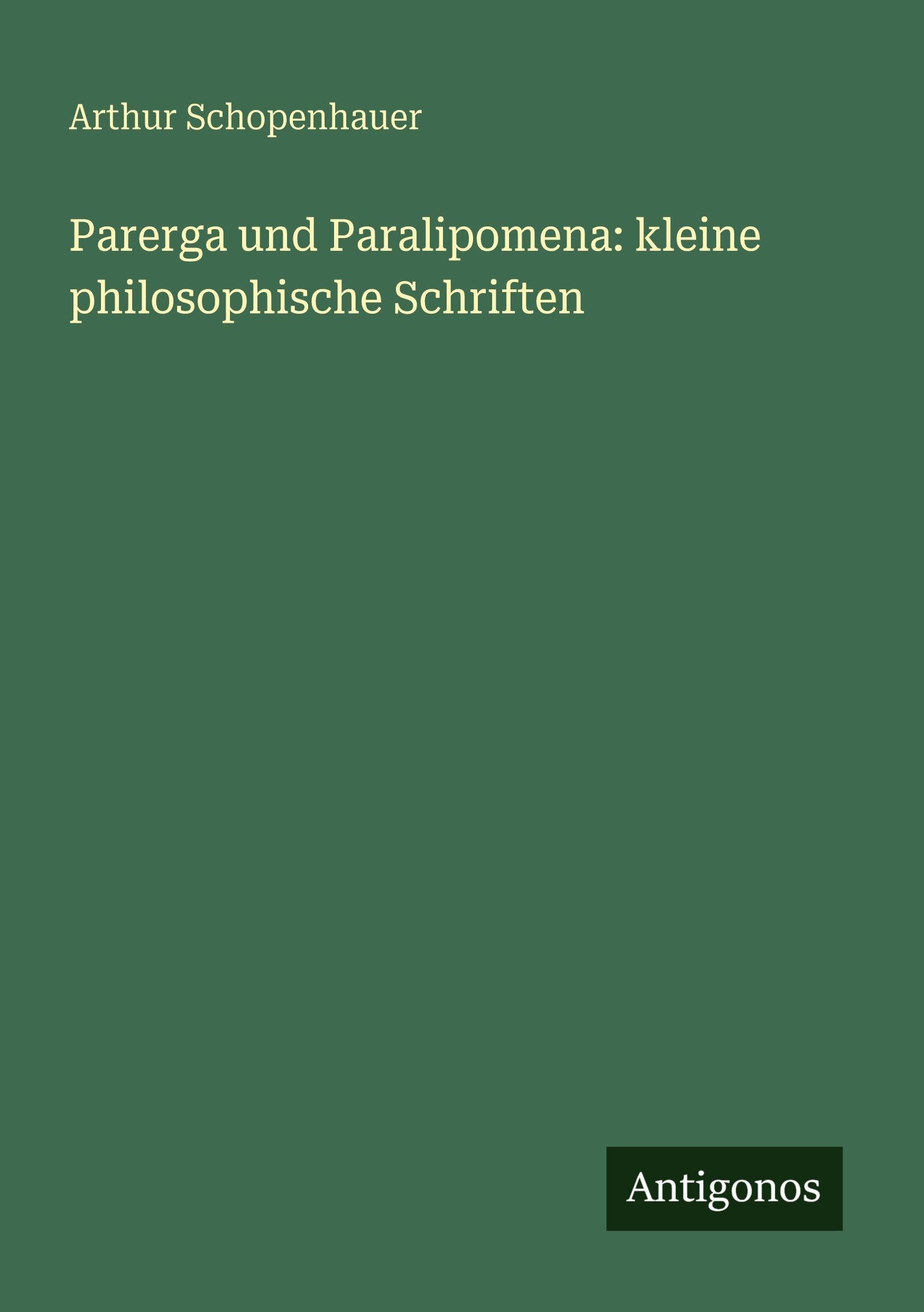 Parerga und Paralipomena: kleine philosophische Schriften Classics