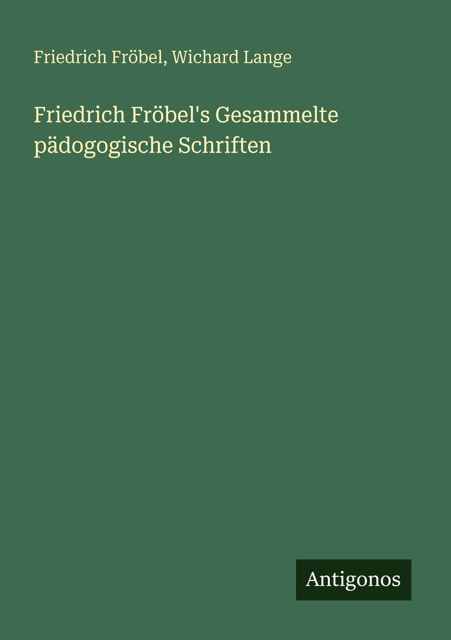 Friedrich Fröbel's Gesammelte pädogogische Schriften Classics