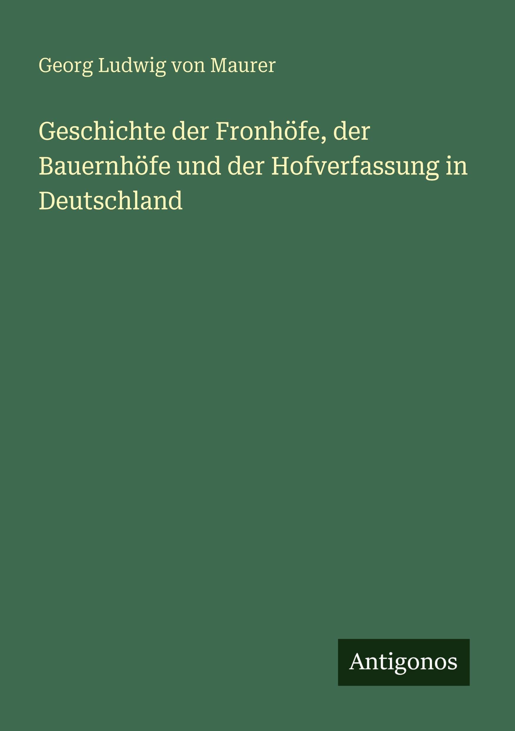 Geschichte der Fronhöfe, der Bauernhöfe und der Hofverfassung in Deutschland Classics
