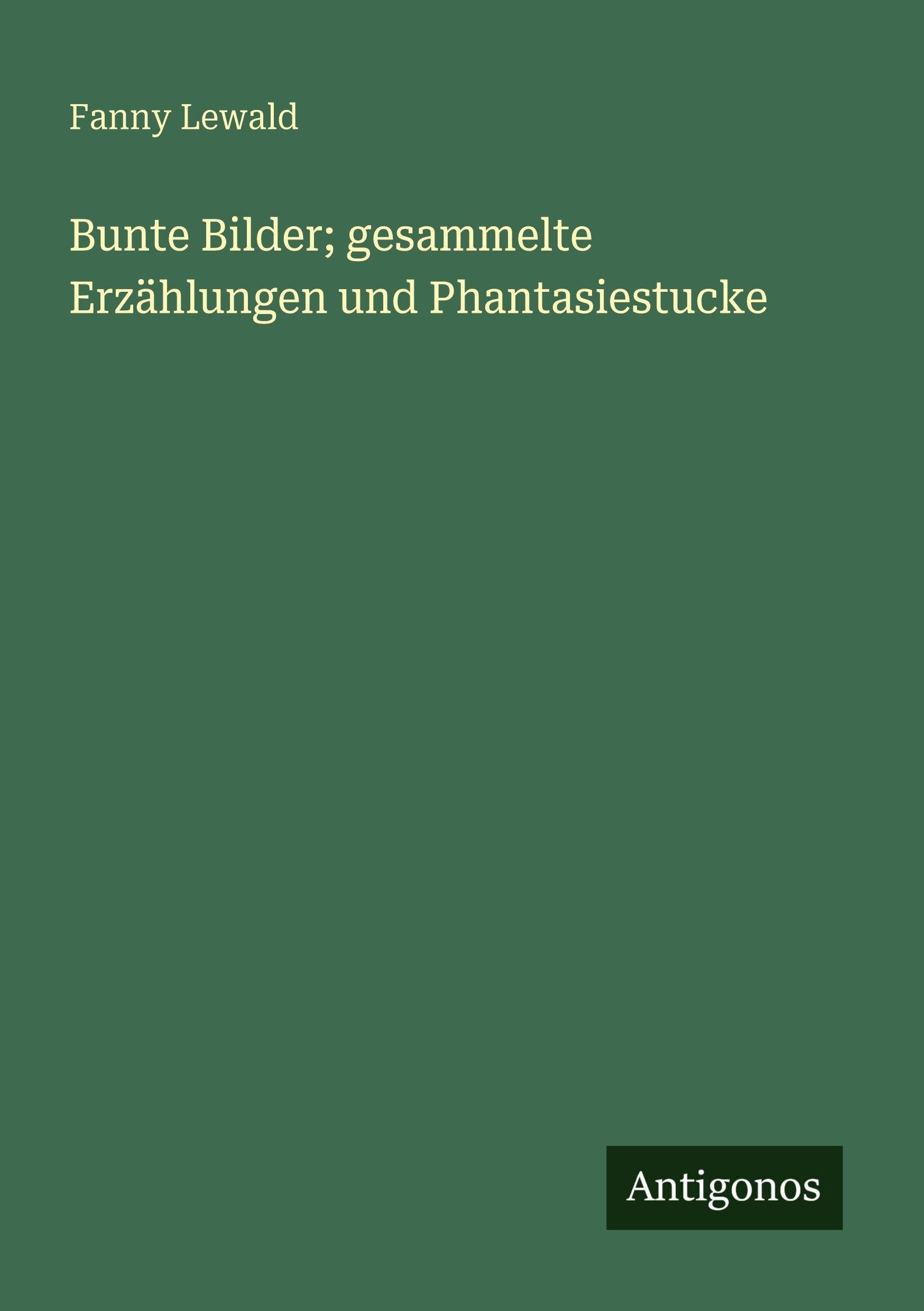 Bunte Bilder; gesammelte Erzählungen und Phantasiestucke Classics