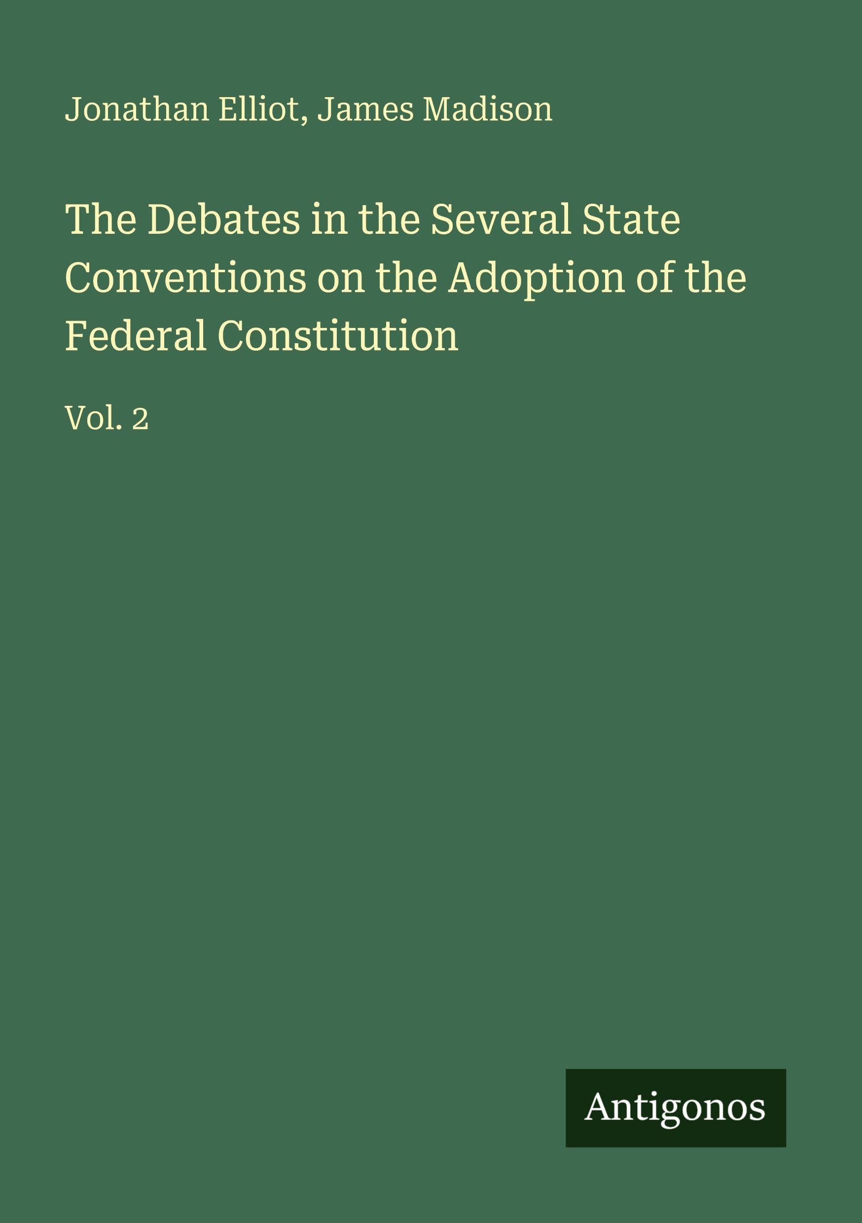 The Debates in the Several State Conventions on the Adoption of the Federal Constitution Classics