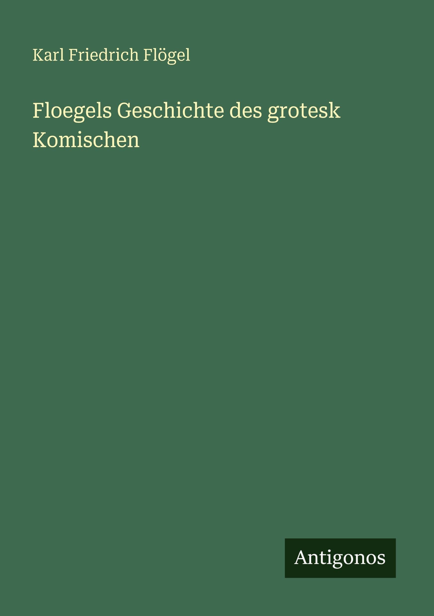 Floegels Geschichte des grotesk Komischen Classics