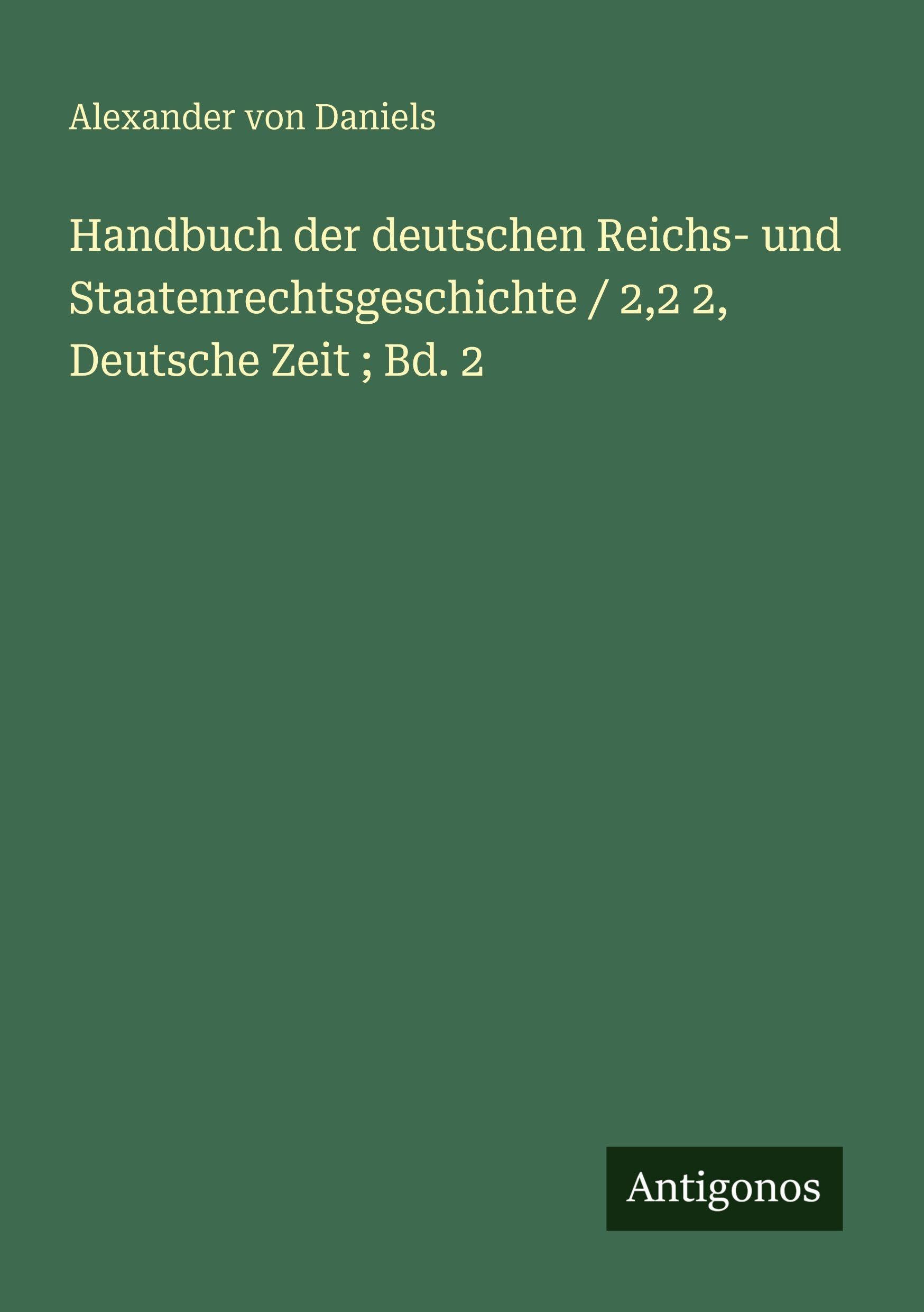 Handbuch der deutschen Reichs- und Staatenrechtsgeschichte / 2,2 2, Deutsche Zeit ; Bd. 2 Classics