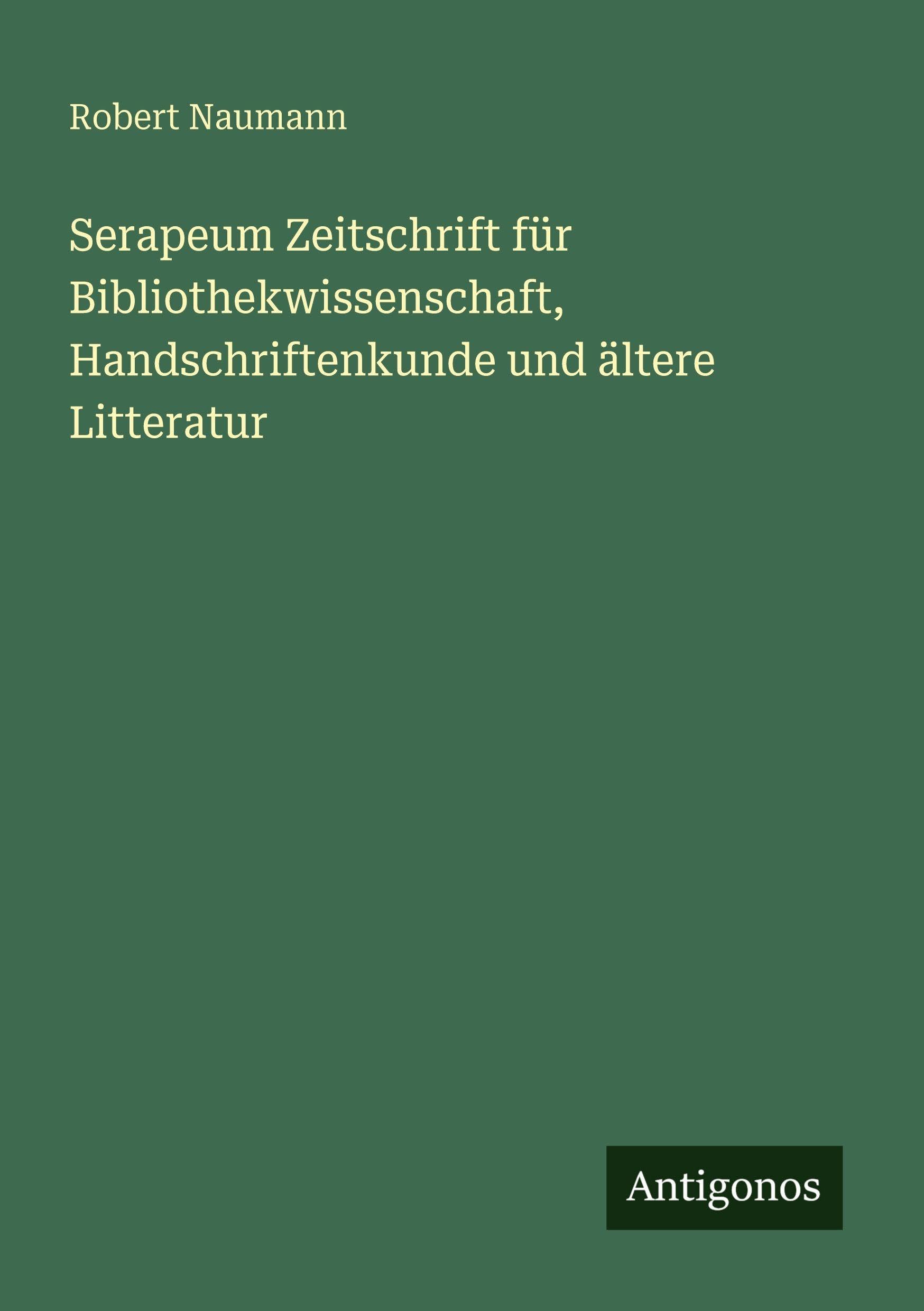 Serapeum Zeitschrift für Bibliothekwissenschaft, Handschriftenkunde und ältere Litteratur Classics
