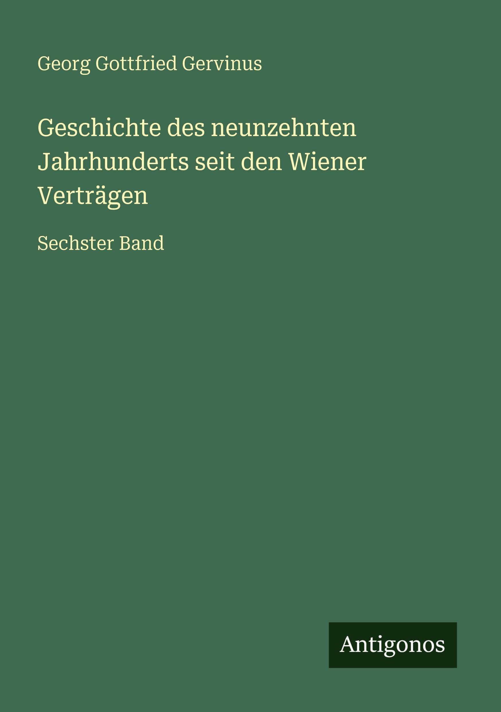 Geschichte des neunzehnten Jahrhunderts seit den Wiener Verträgen Classics