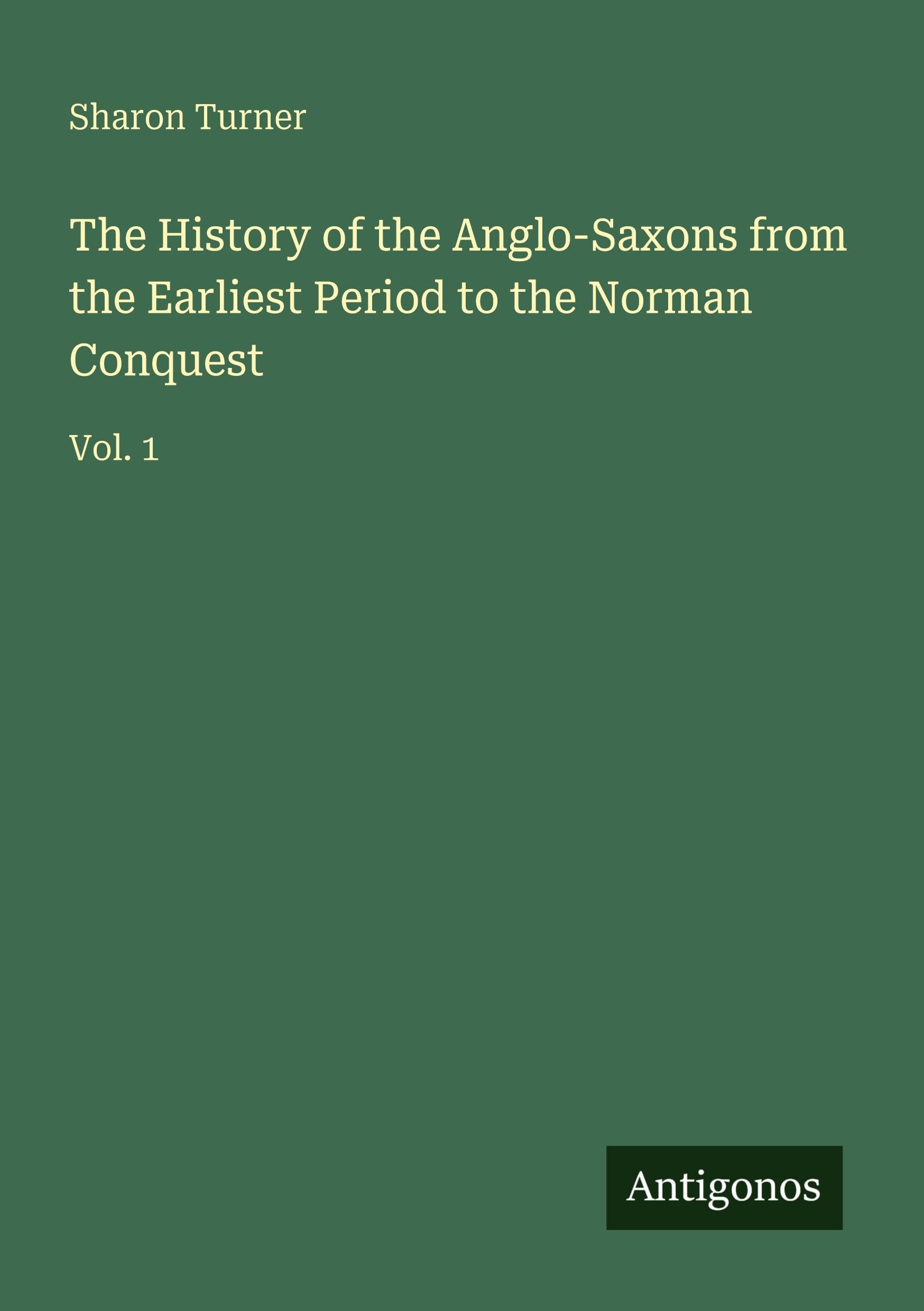 The History of the Anglo-Saxons from the Earliest Period to the Norman Conquest Classics