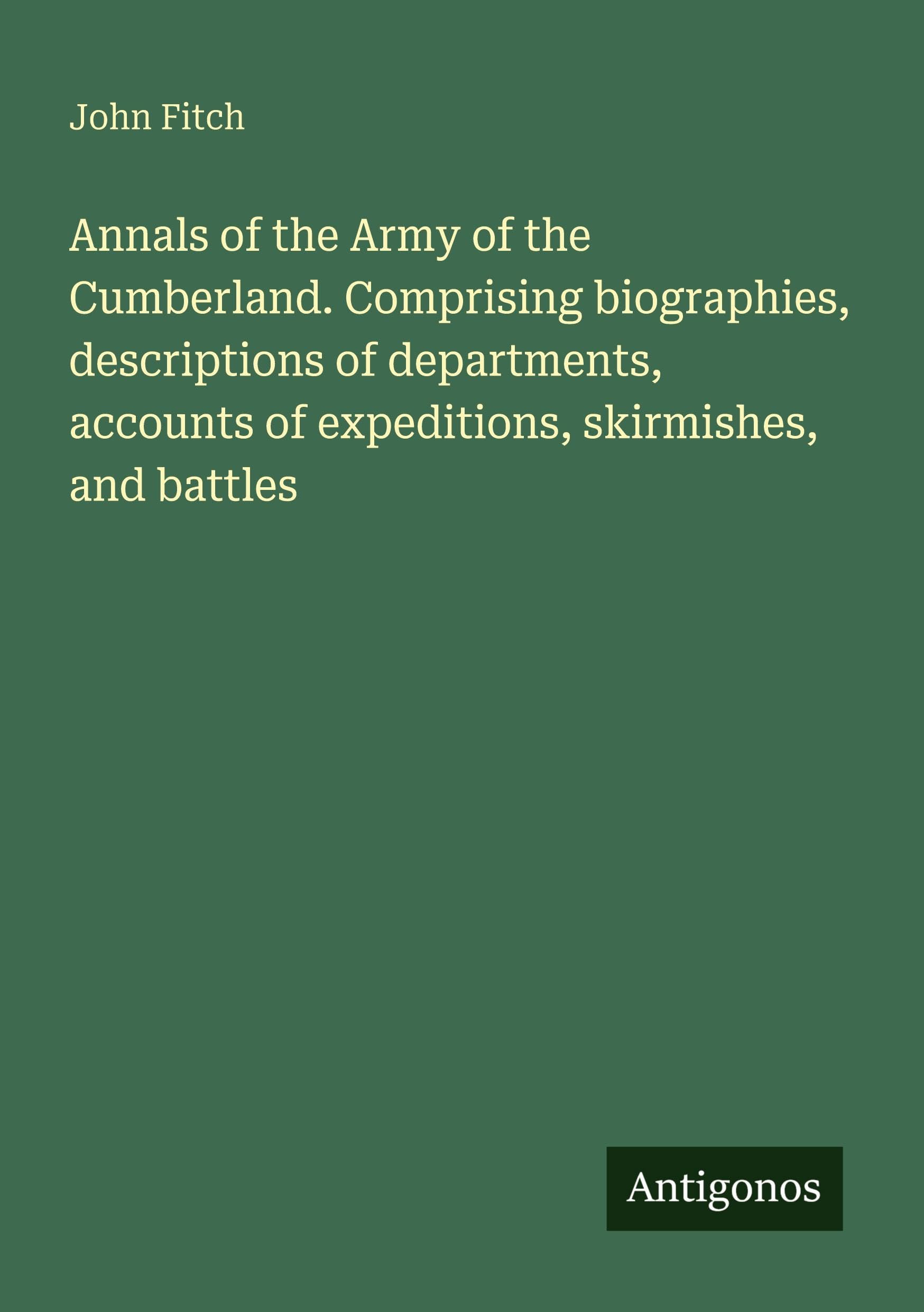 Annals of the Army of the Cumberland. Comprising biographies, descriptions of departments, accounts of expeditions, skirmishes, and battles Classics