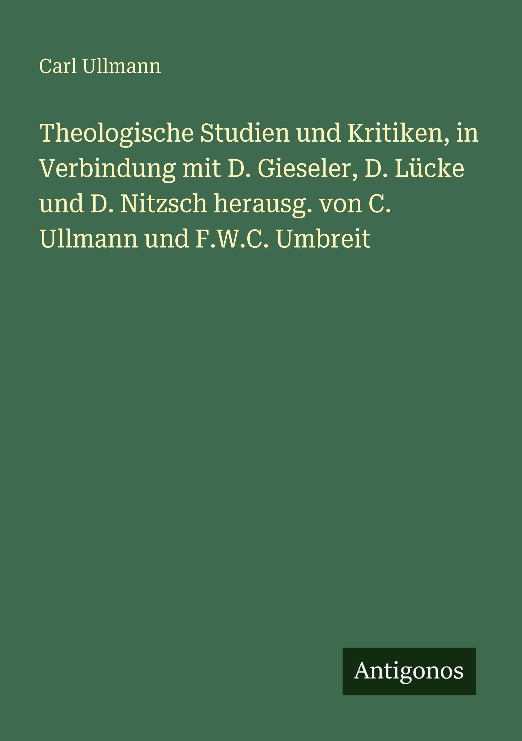 Theologische Studien und Kritiken, in Verbindung mit D. Gieseler, D. Lücke und D. Nitzsch herausg. von C. Ullmann und F.W.C. Umbreit Classics