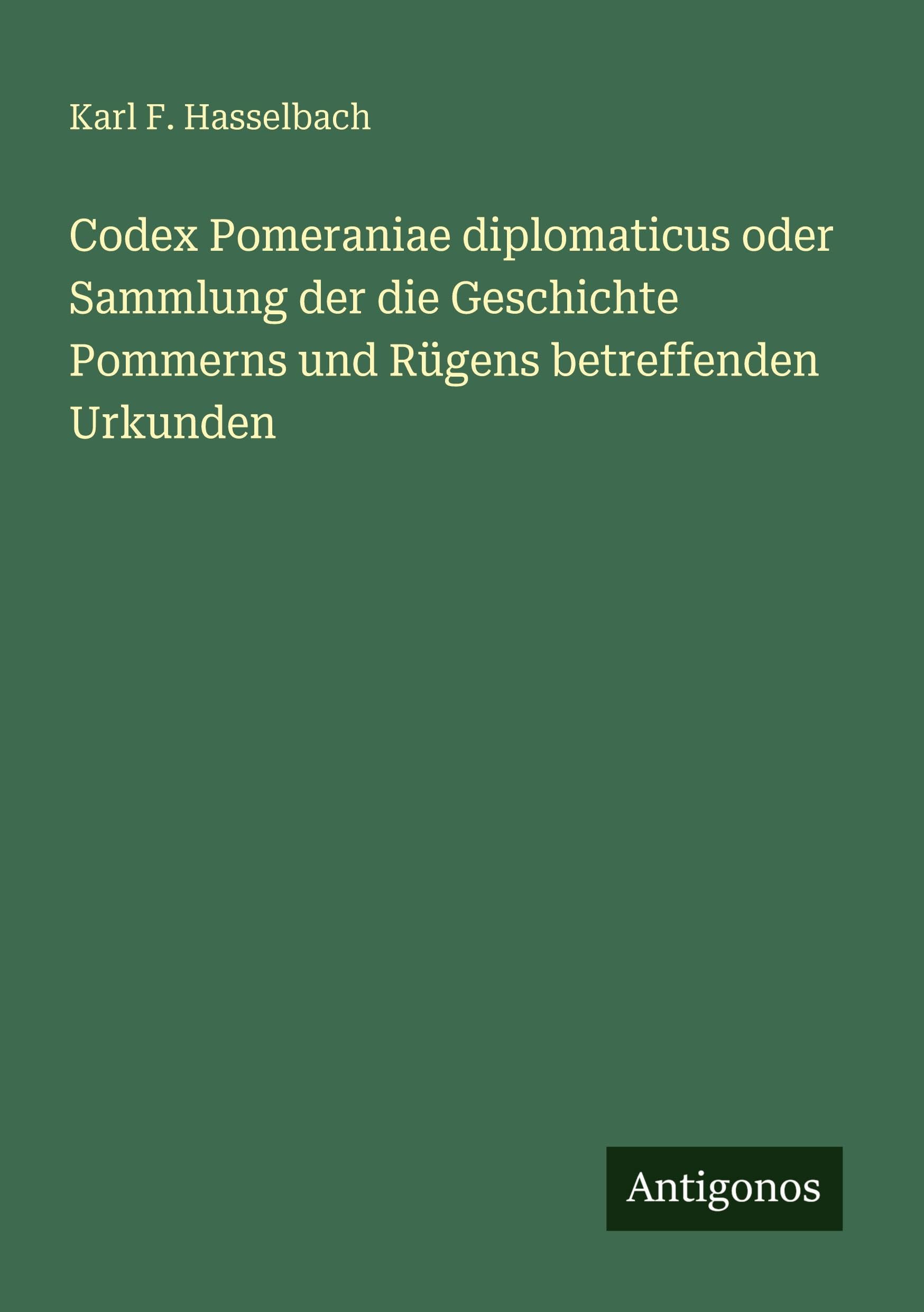 Codex Pomeraniae diplomaticus oder Sammlung der die Geschichte Pommerns und Rügens betreffenden Urkunden Classics