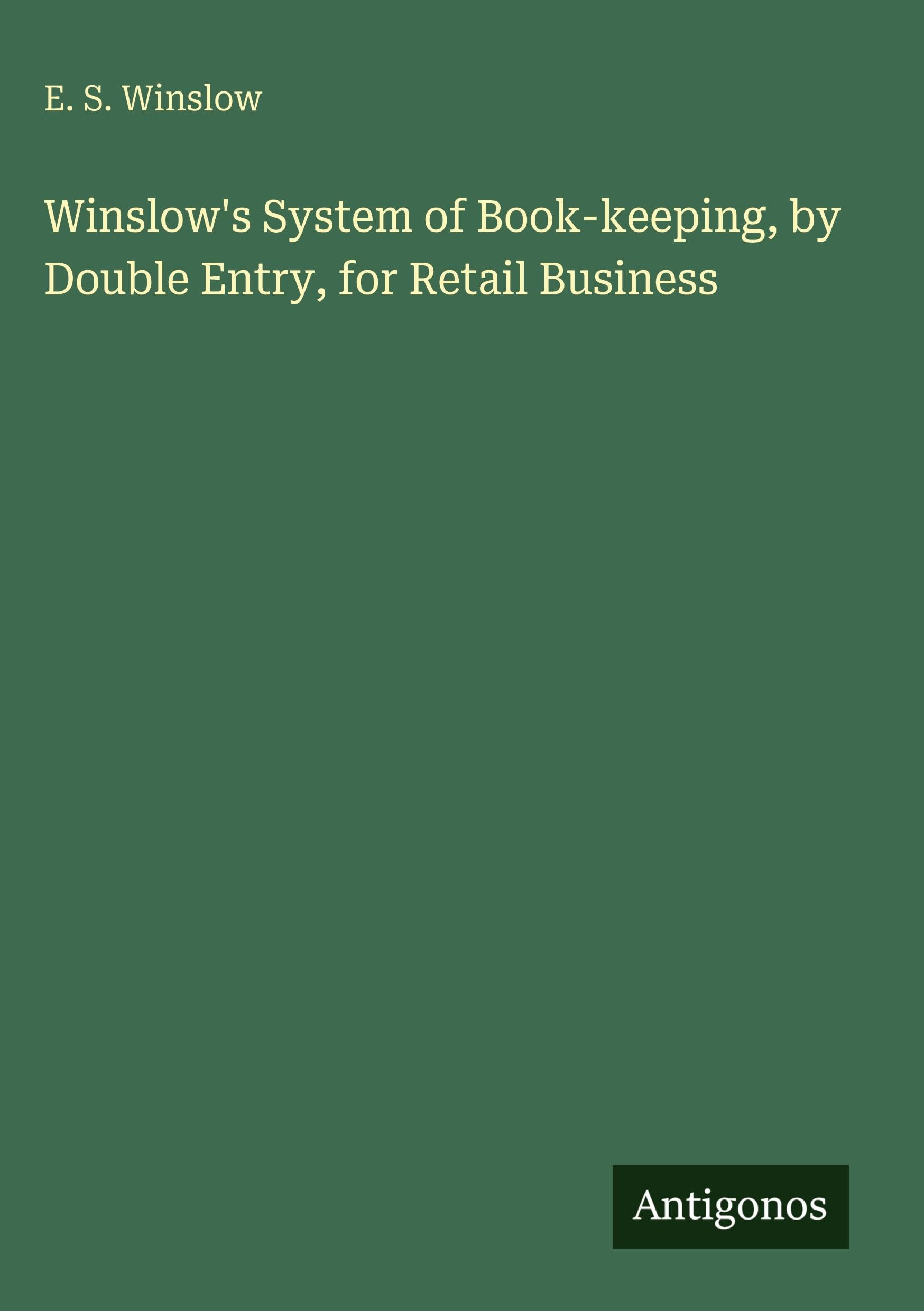 Winslow's System of Book-keeping, by Double Entry, for Retail Business Classics