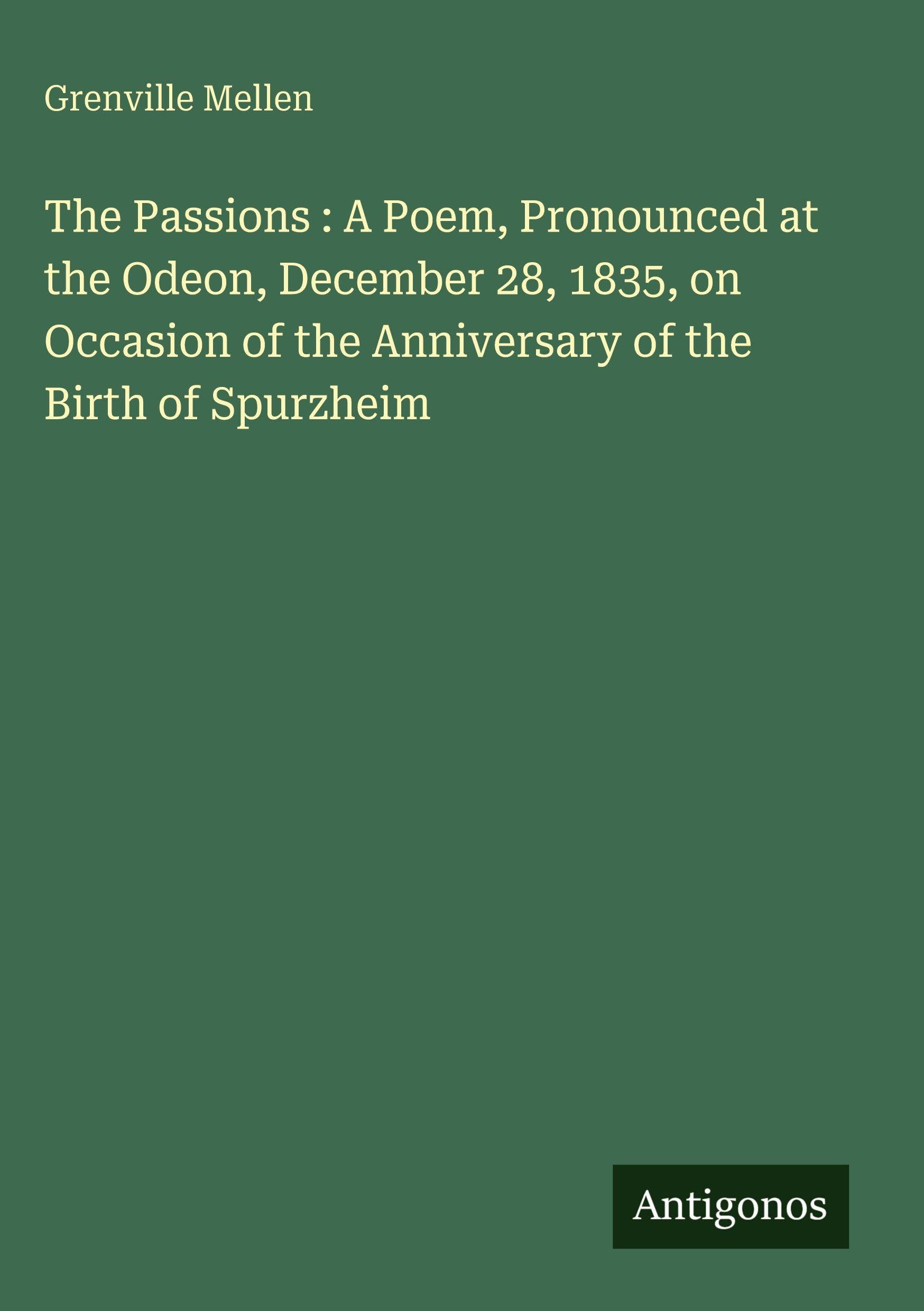 The Passions : A Poem, Pronounced at the Odeon, December 28, 1835, on Occasion of the Anniversary of the Birth of Spurzheim Classics
