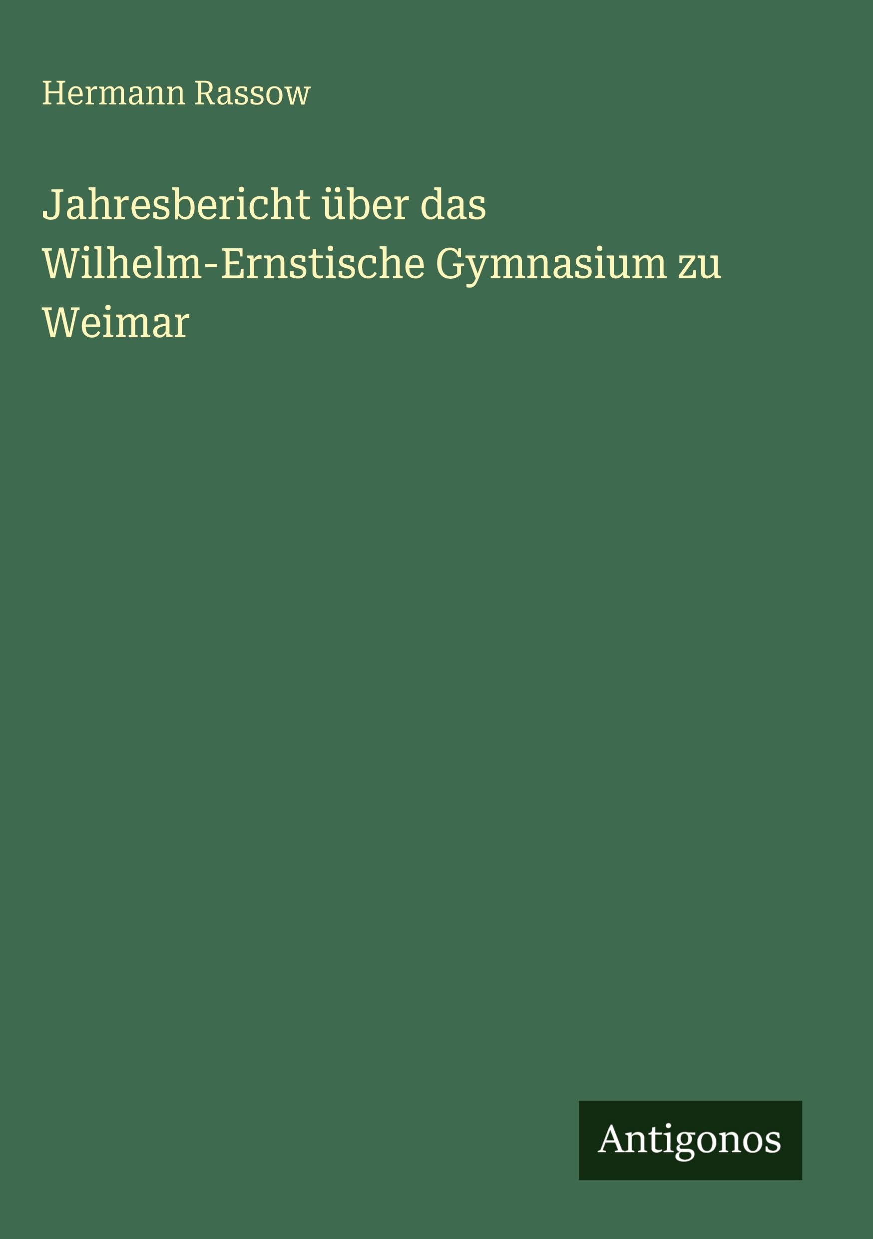 Jahresbericht über das Wilhelm-Ernstische Gymnasium zu Weimar Classics