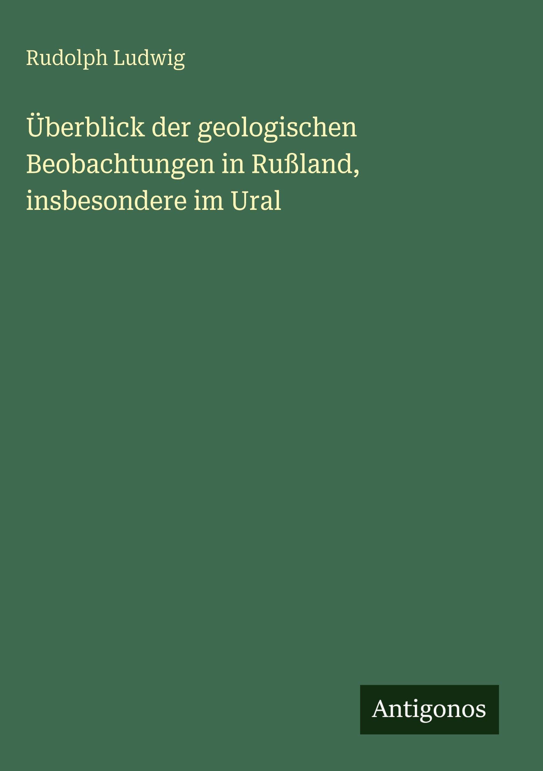 Überblick der geologischen Beobachtungen in Rußland, insbesondere im Ural Classics