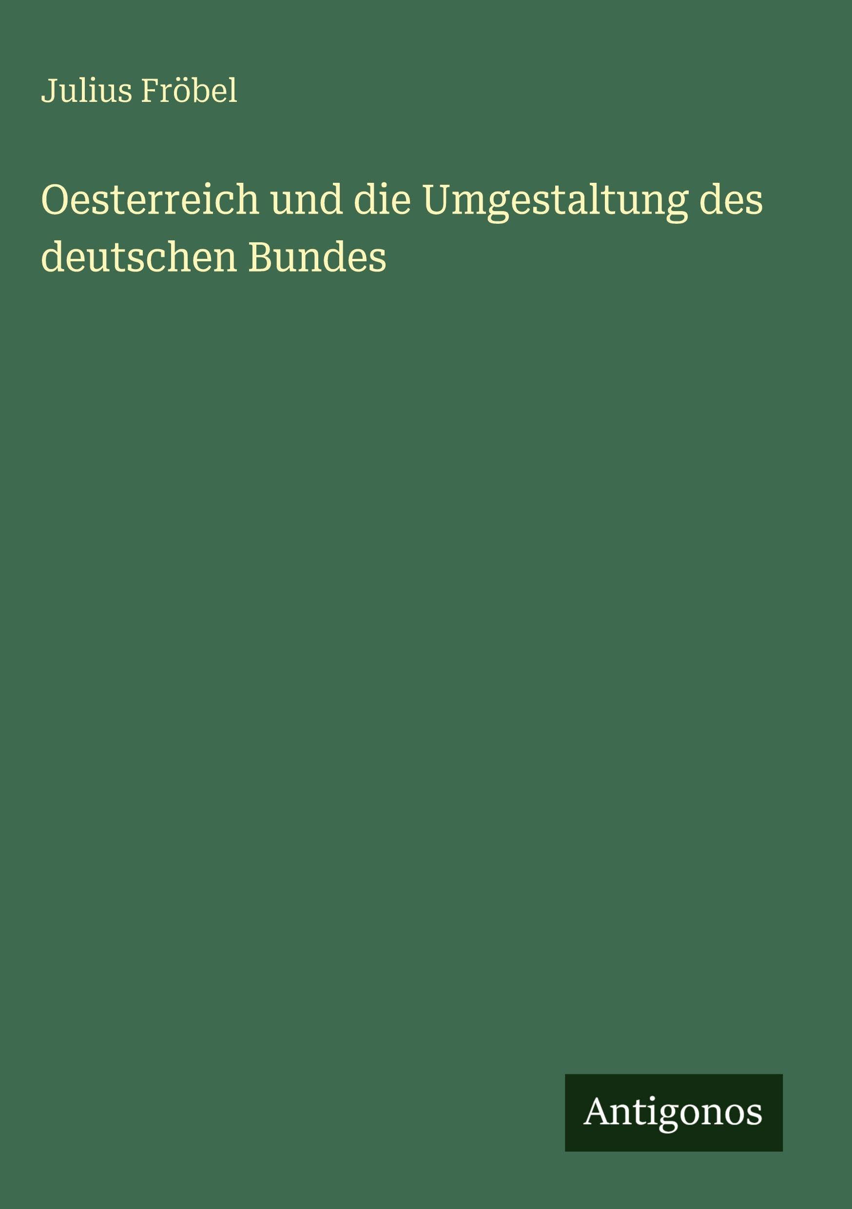 Oesterreich und die Umgestaltung des deutschen Bundes Classics