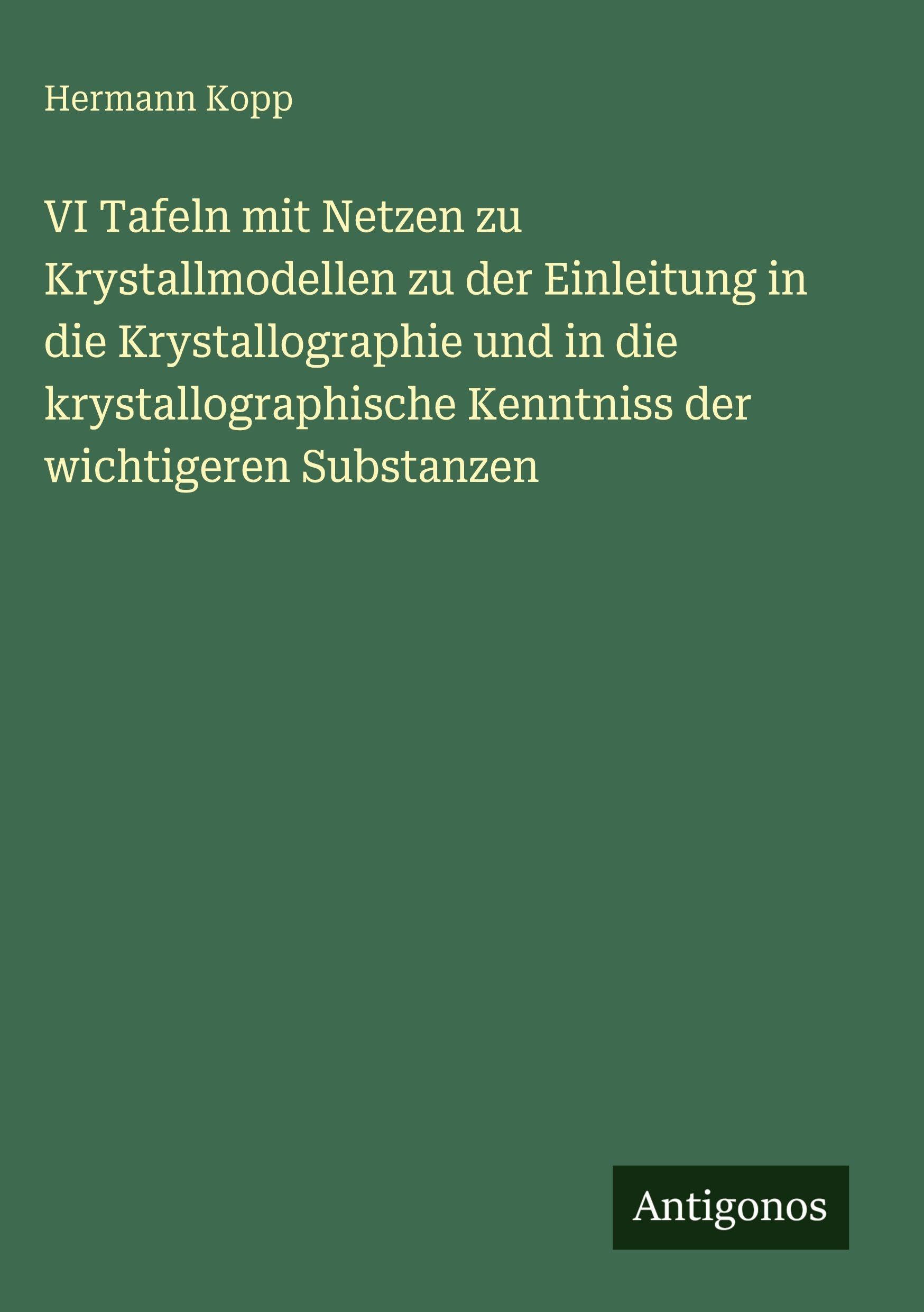 VI Tafeln mit Netzen zu Krystallmodellen zu der Einleitung in die Krystallographie und in die krystallographische Kenntniss der wichtigeren Substanzen Classics