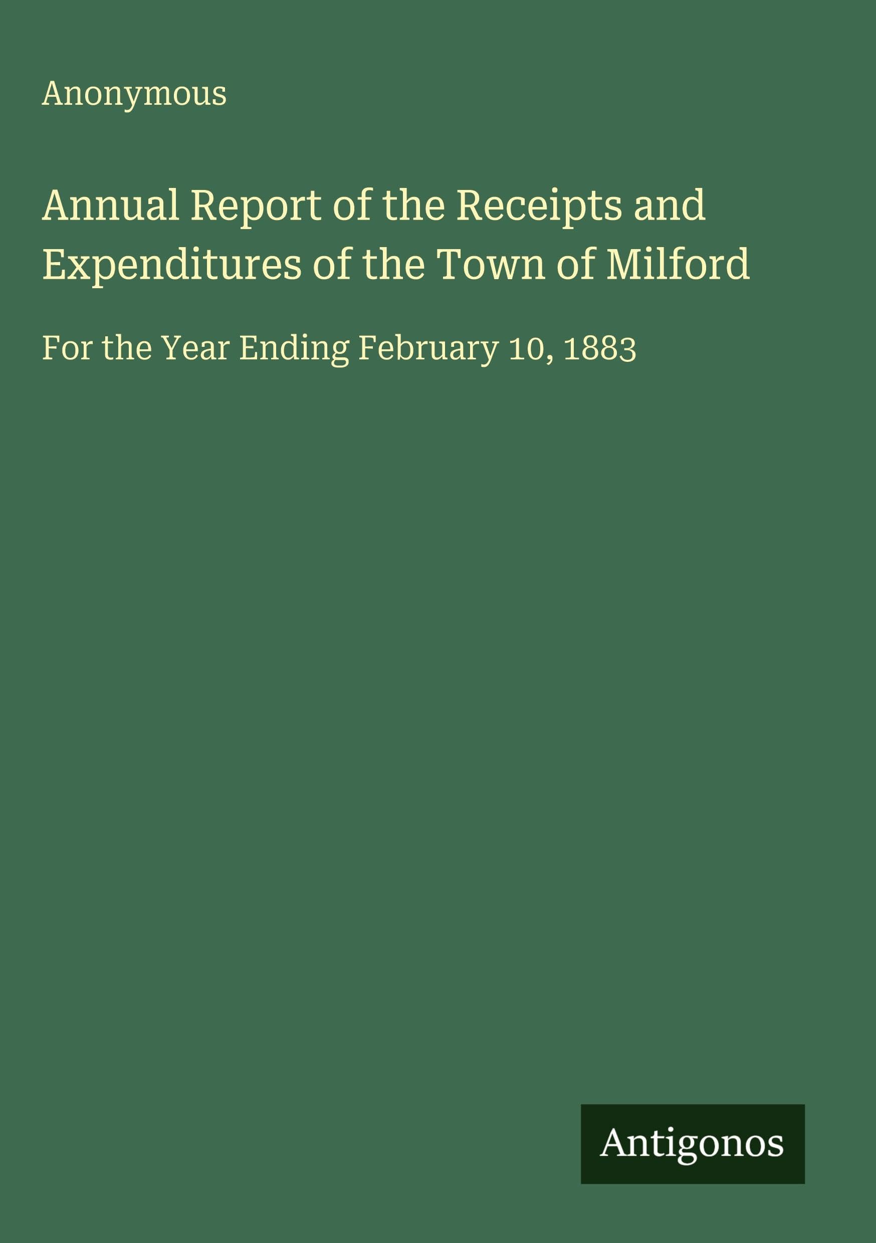 Annual Report of the Receipts and Expenditures of the Town of Milford Classics
