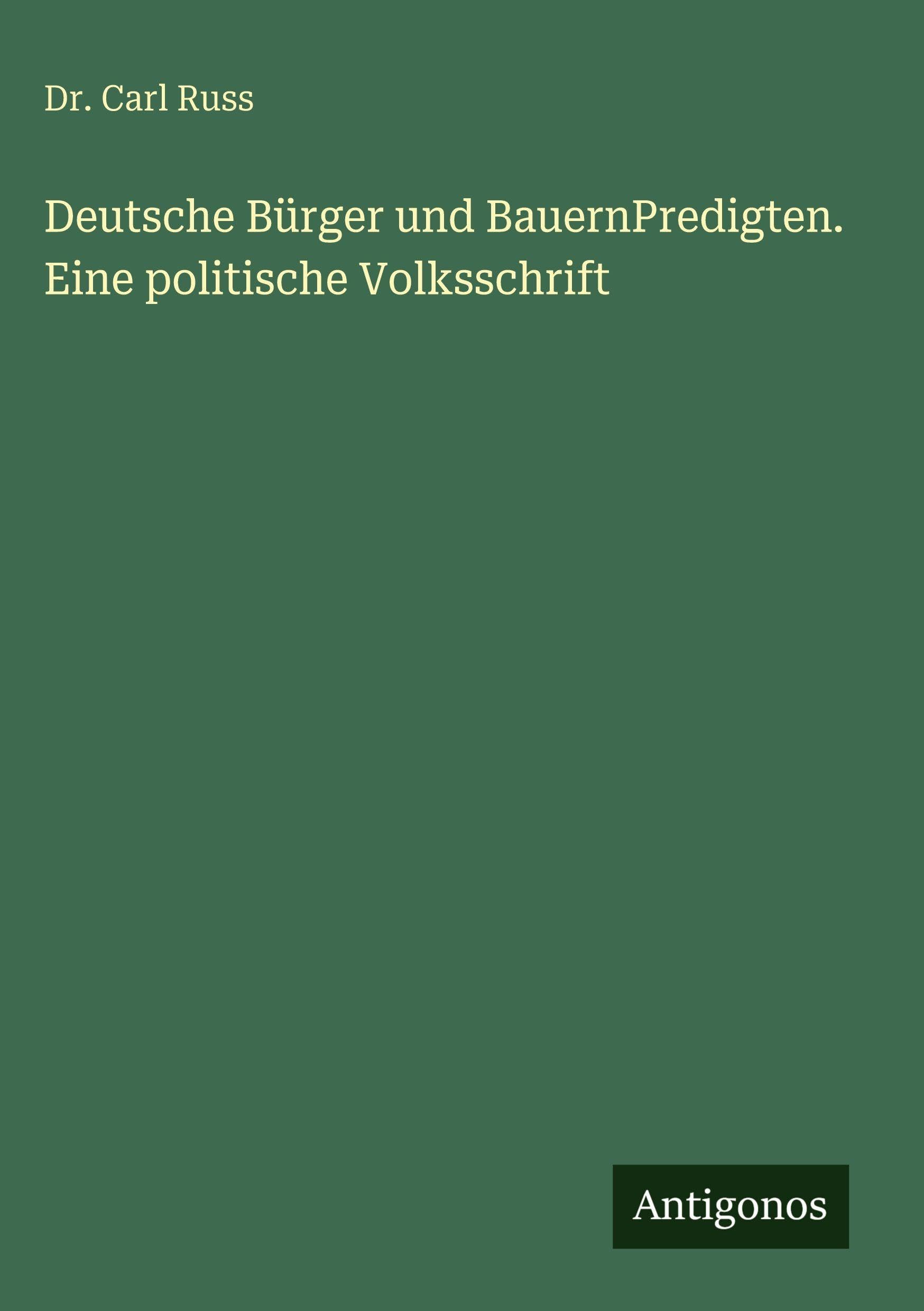 Deutsche Bürger und BauernPredigten. Eine politische Volksschrift Classics