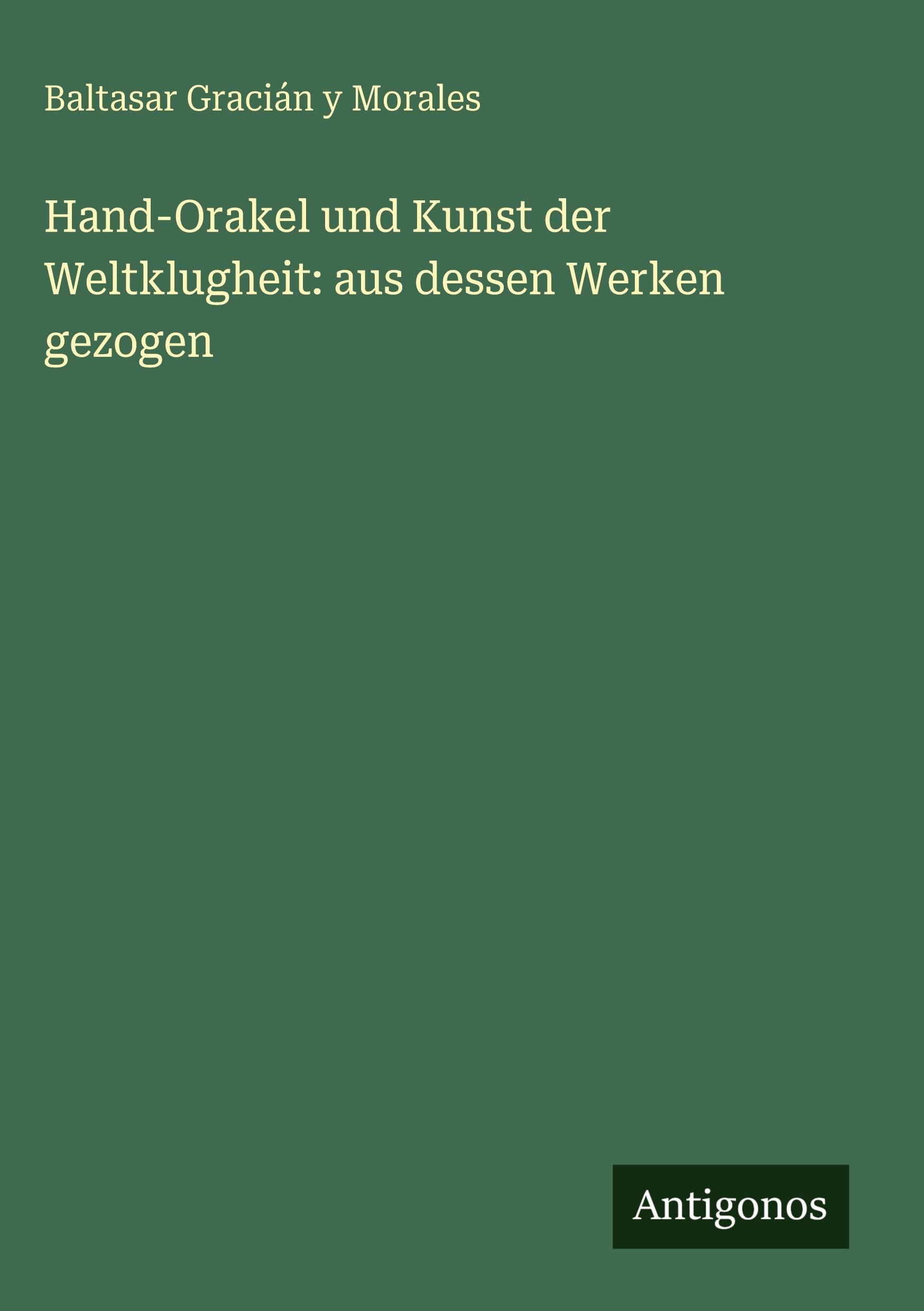 Hand-Orakel und Kunst der Weltklugheit: aus dessen Werken gezogen Contemporary literature