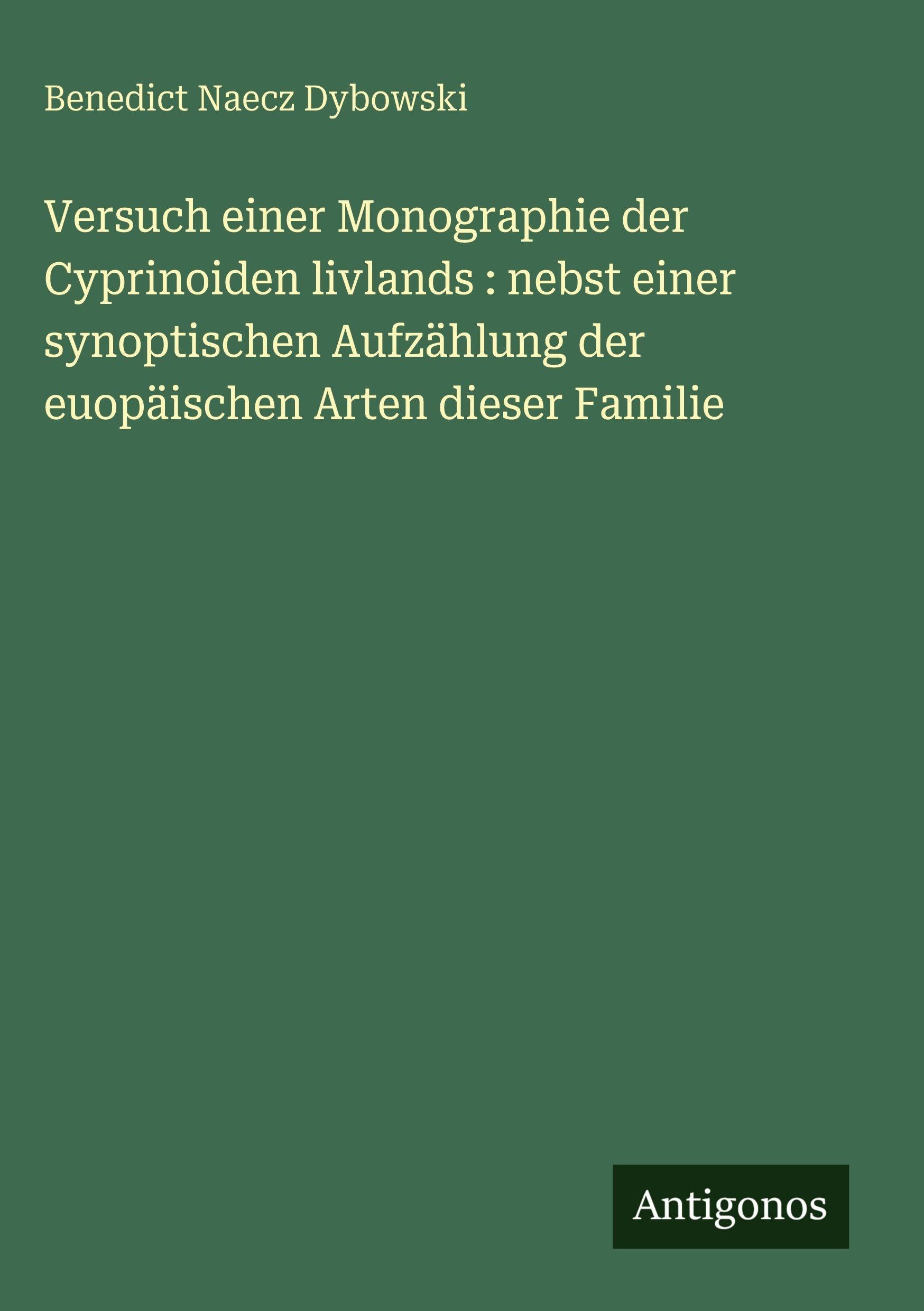 Versuch einer Monographie der Cyprinoiden livlands : nebst einer synoptischen Aufzählung der euopäischen Arten dieser Familie Contemporary literature