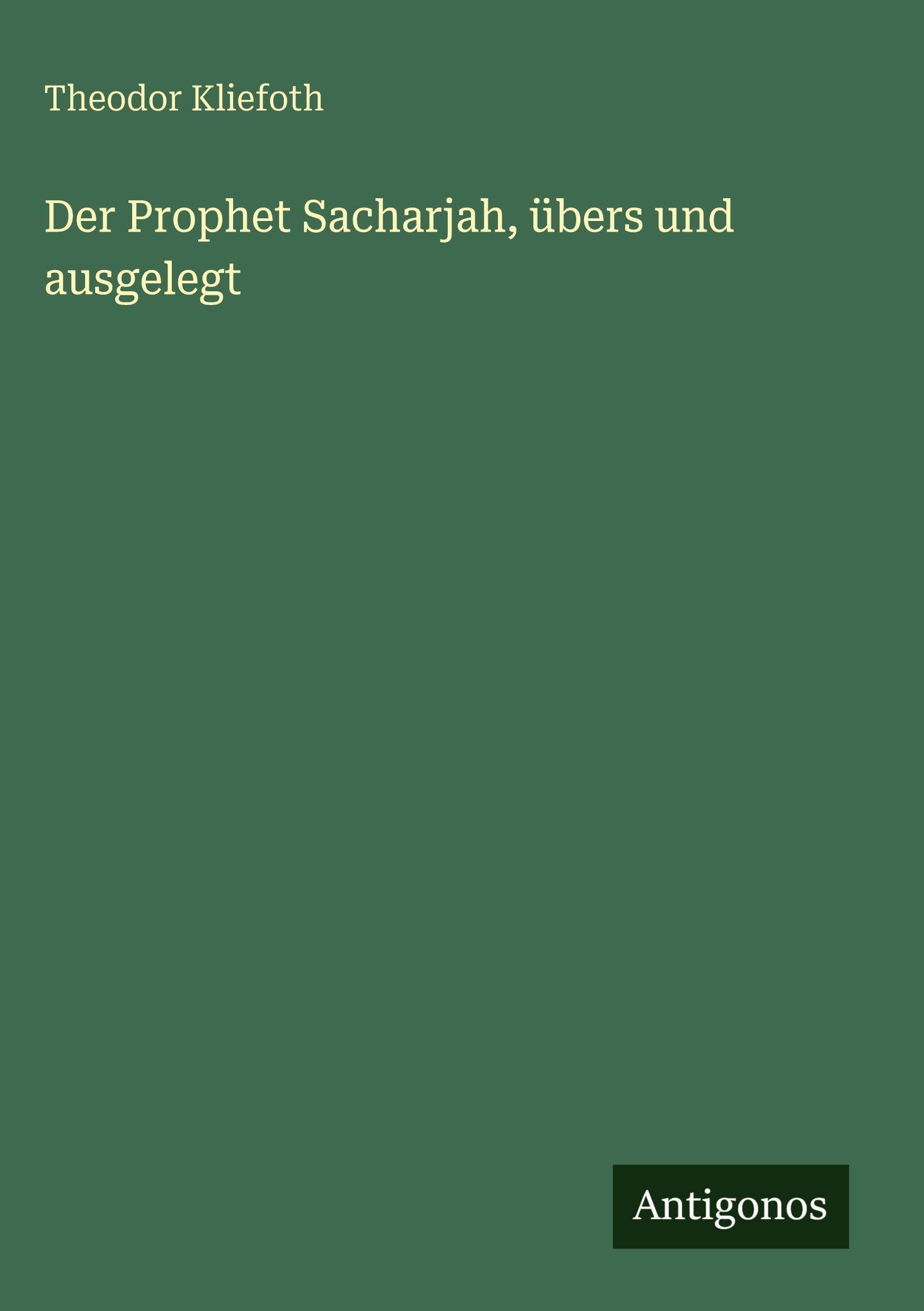 Der Prophet Sacharjah, übers und ausgelegt Classics