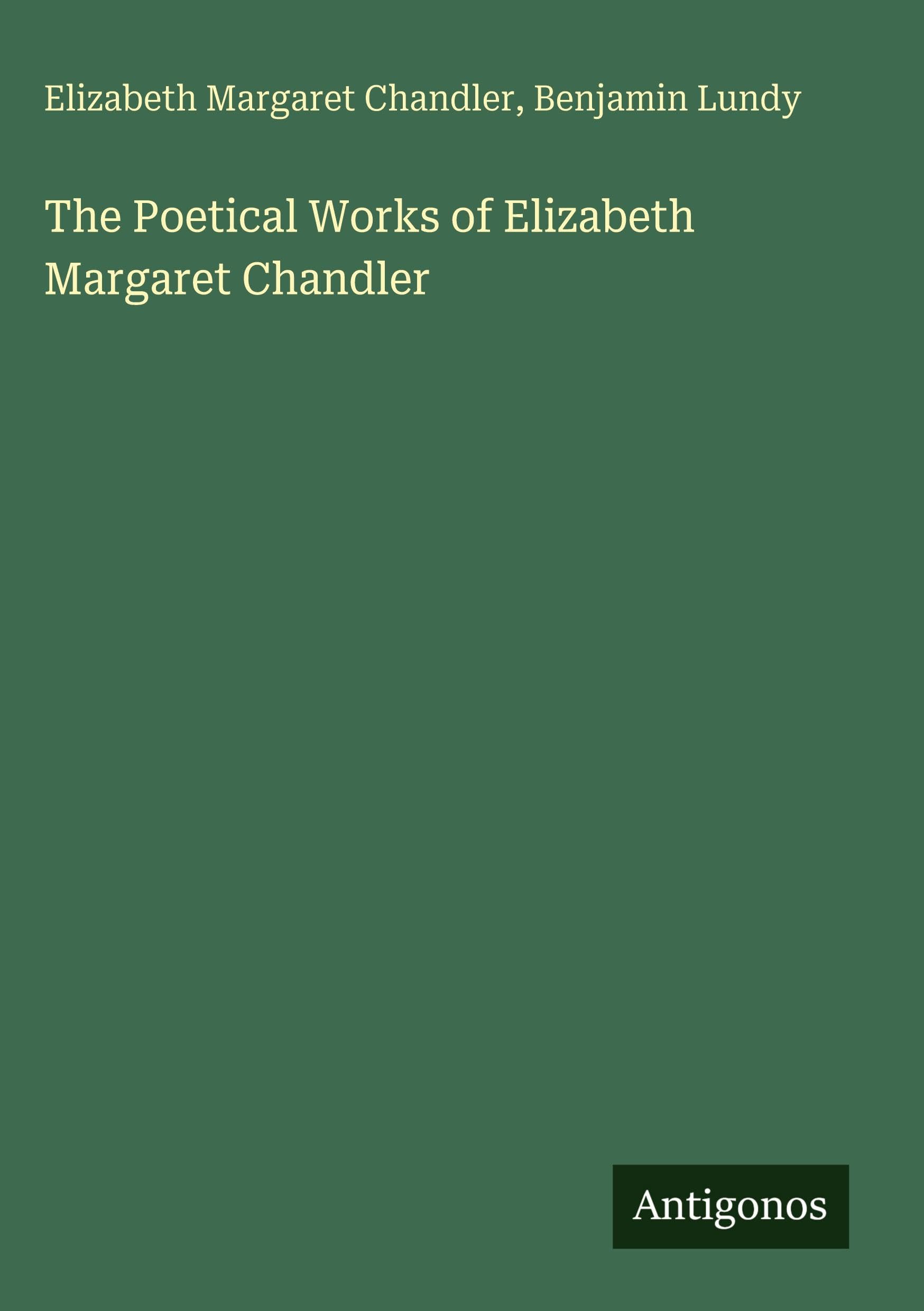 The Poetical Works of Elizabeth Margaret Chandler Classics