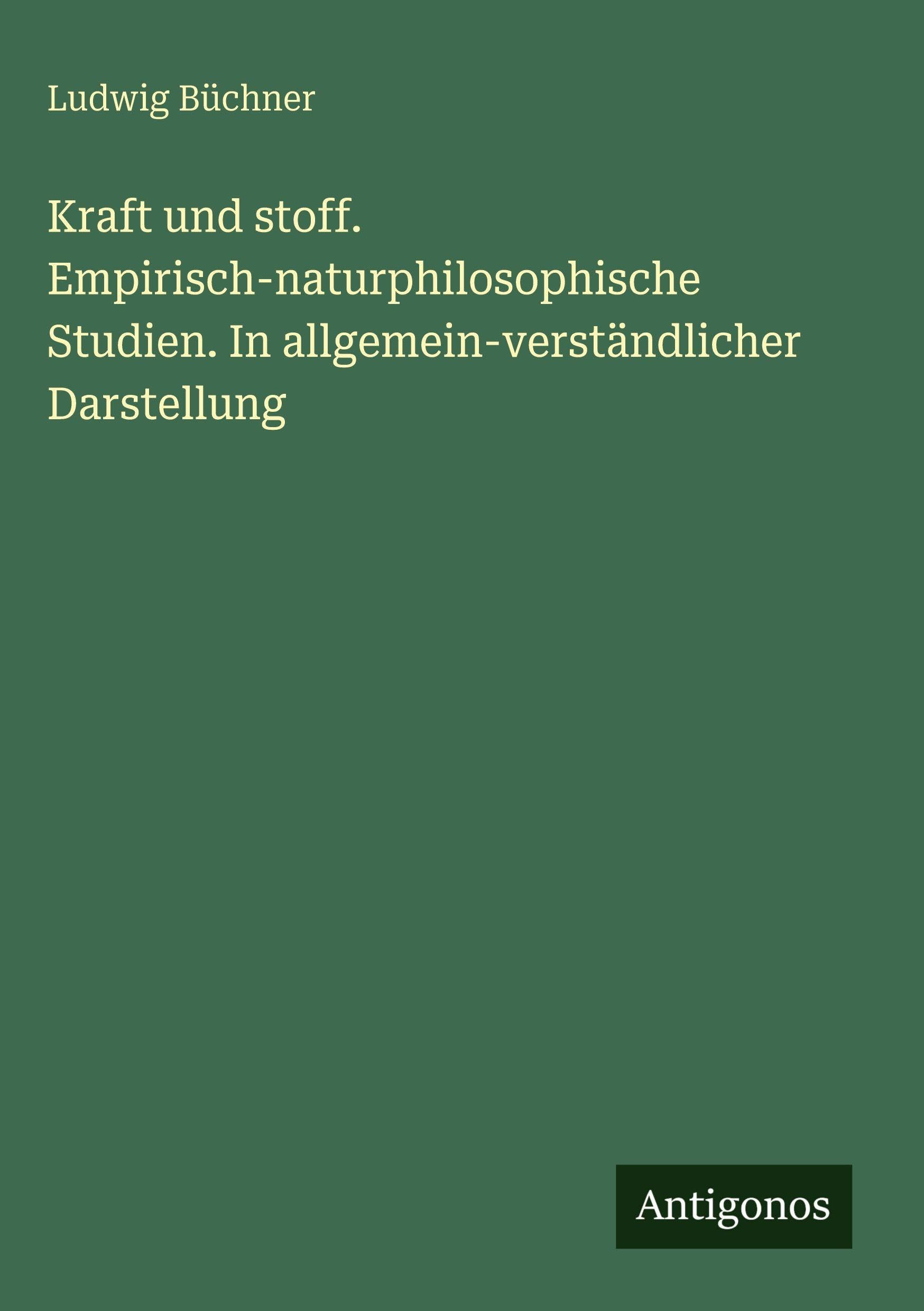 Kraft und stoff. Empirisch-naturphilosophische Studien. In allgemein-verständlicher Darstellung Contemporary literature
