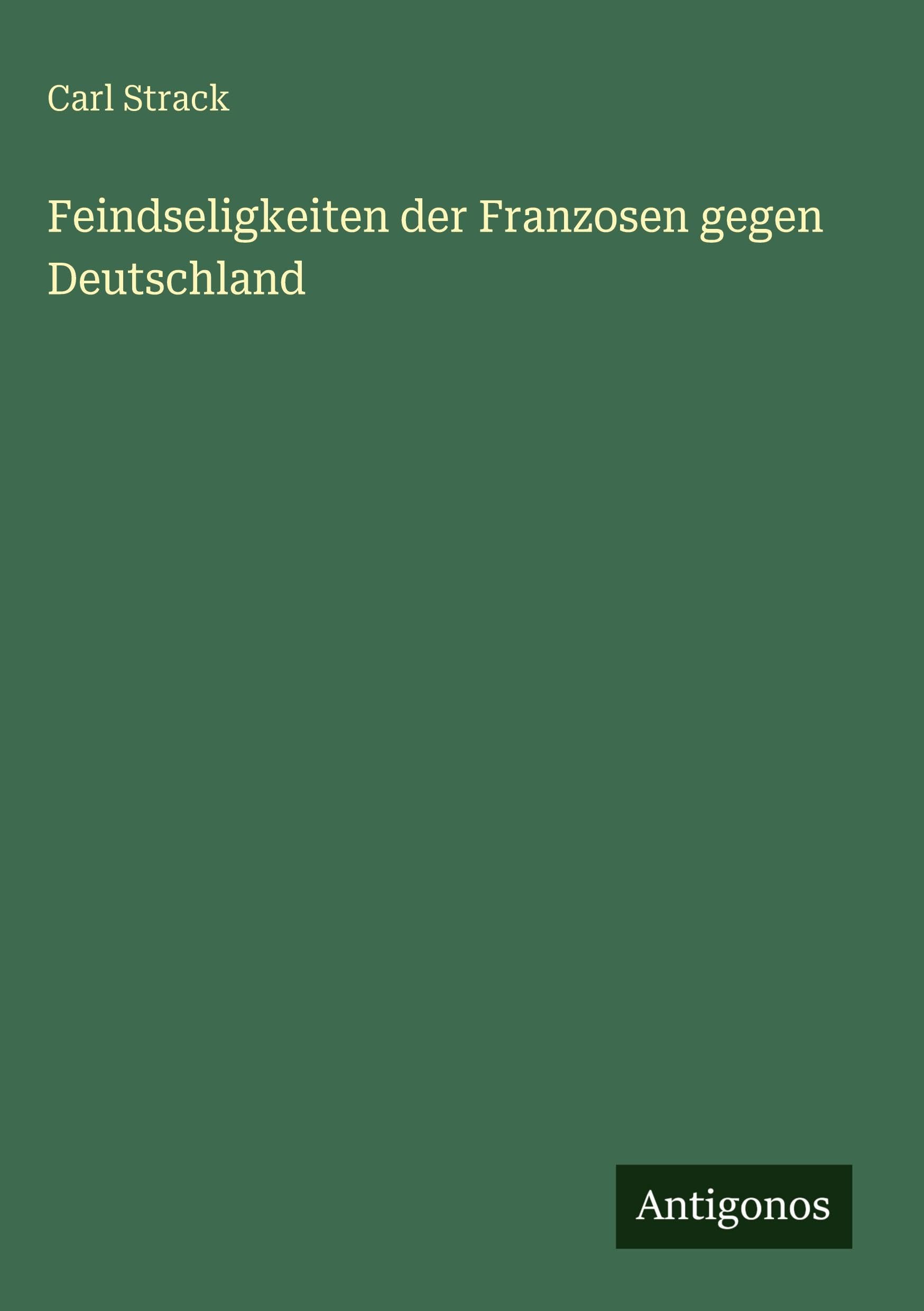 Feindseligkeiten der Franzosen gegen Deutschland Classics