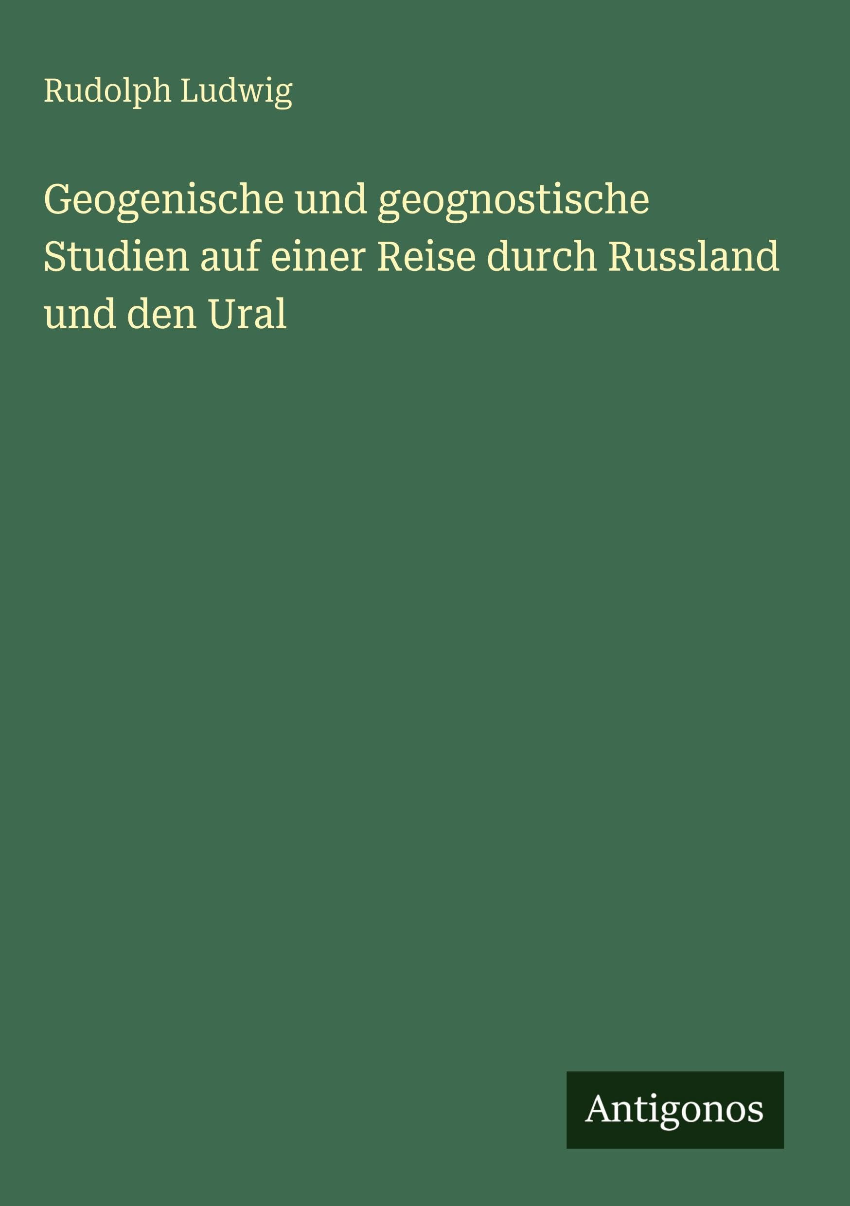 Geogenische und geognostische Studien auf einer Reise durch Russland und den Ural Contemporary literature