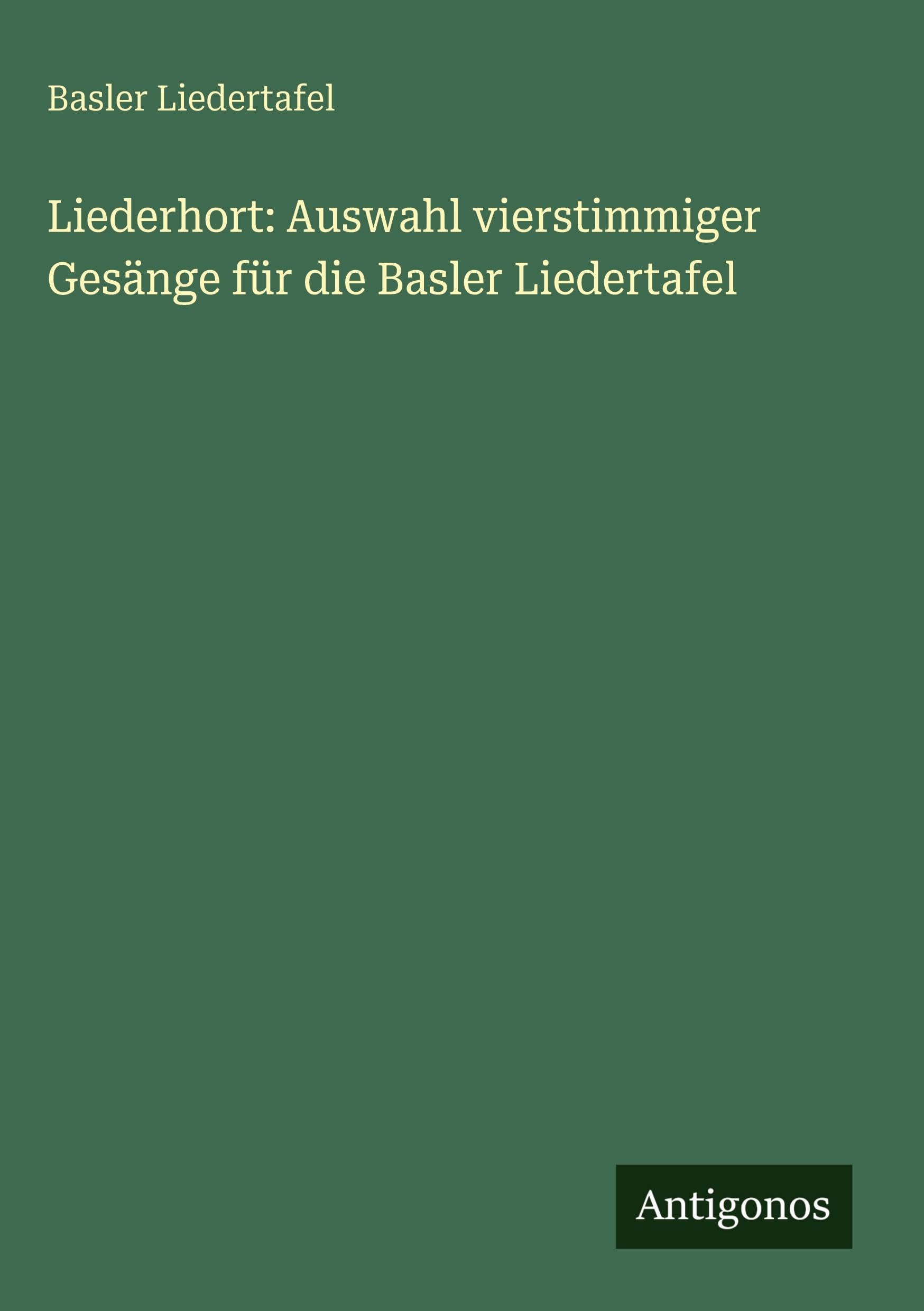 Liederhort: Auswahl vierstimmiger Gesänge für die Basler Liedertafel Classics