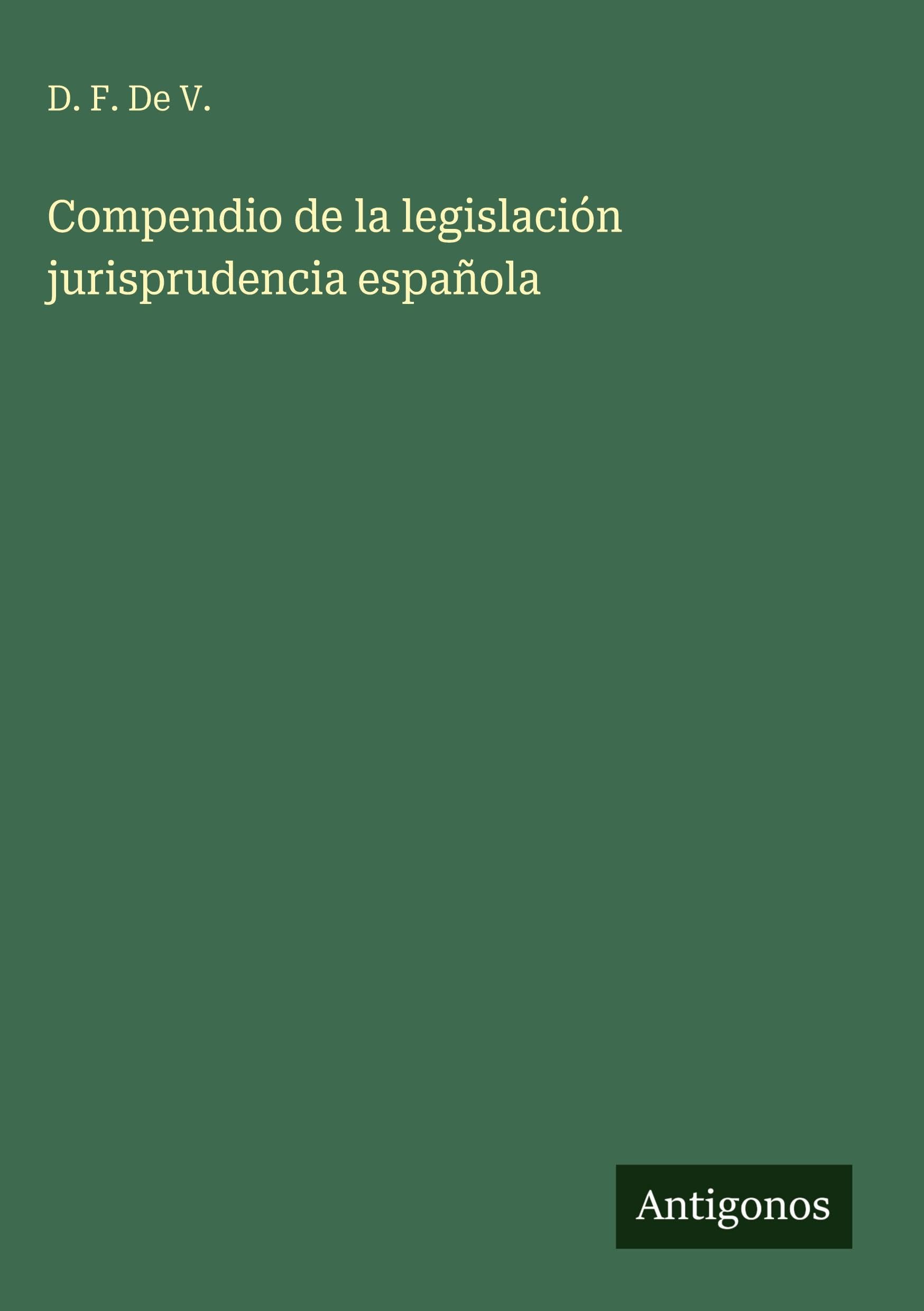 Compendio de la legislación jurisprudencia española Classics