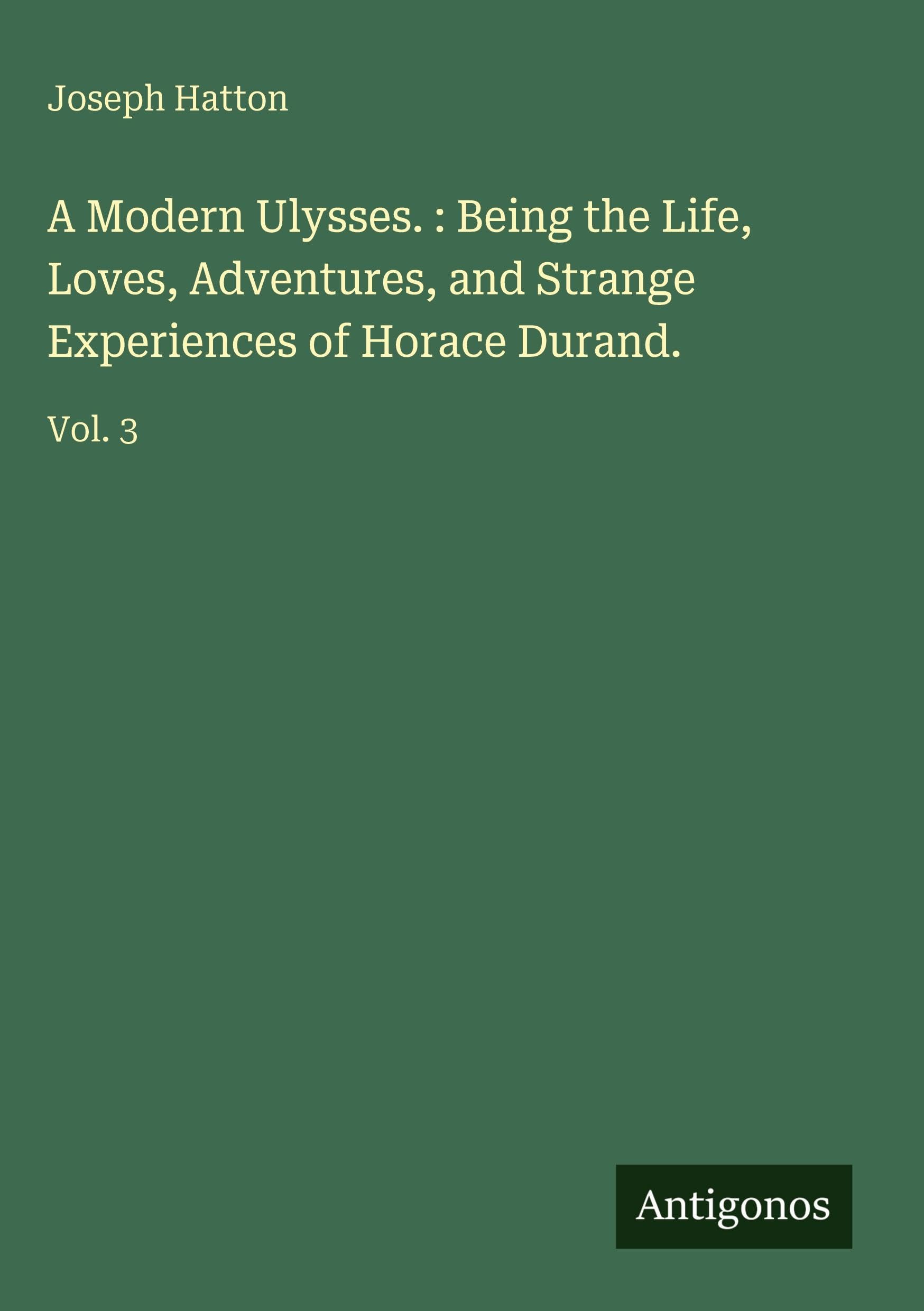 A Modern Ulysses. : Being the Life, Loves, Adventures, and Strange Experiences of Horace Durand. Classics