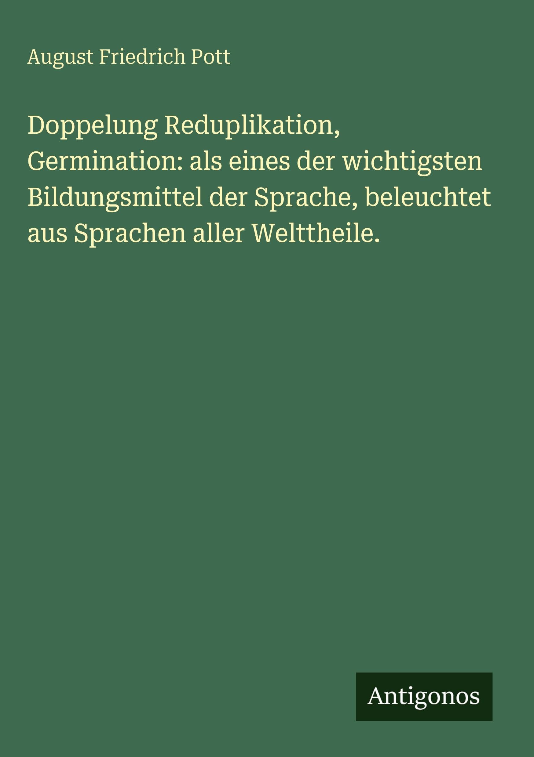 Doppelung Reduplikation, Germination: als eines der wichtigsten Bildungsmittel der Sprache, beleuchtet aus Sprachen aller Welttheile. Classics