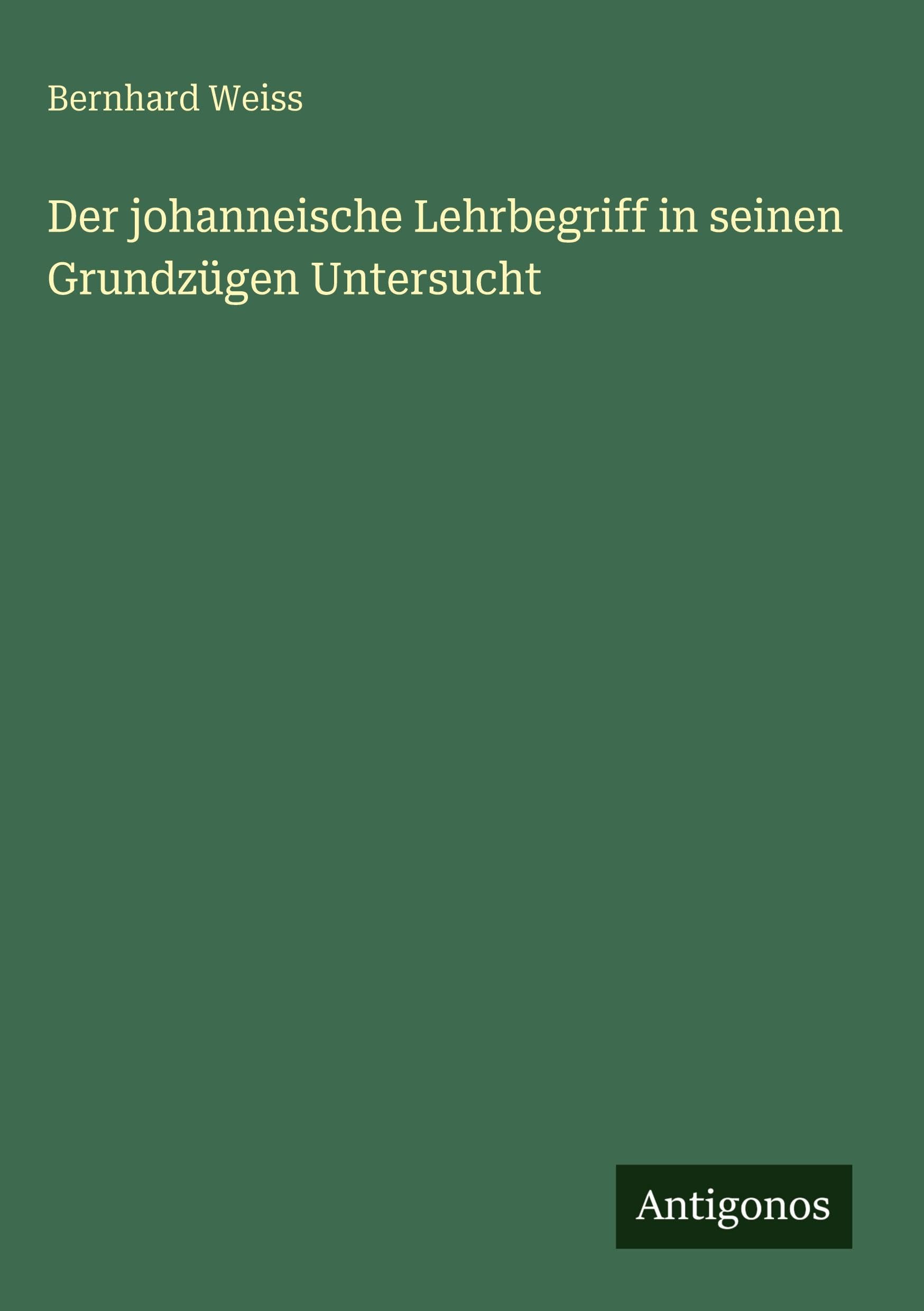 Der johanneische Lehrbegriff in seinen Grundzügen Untersucht Classics
