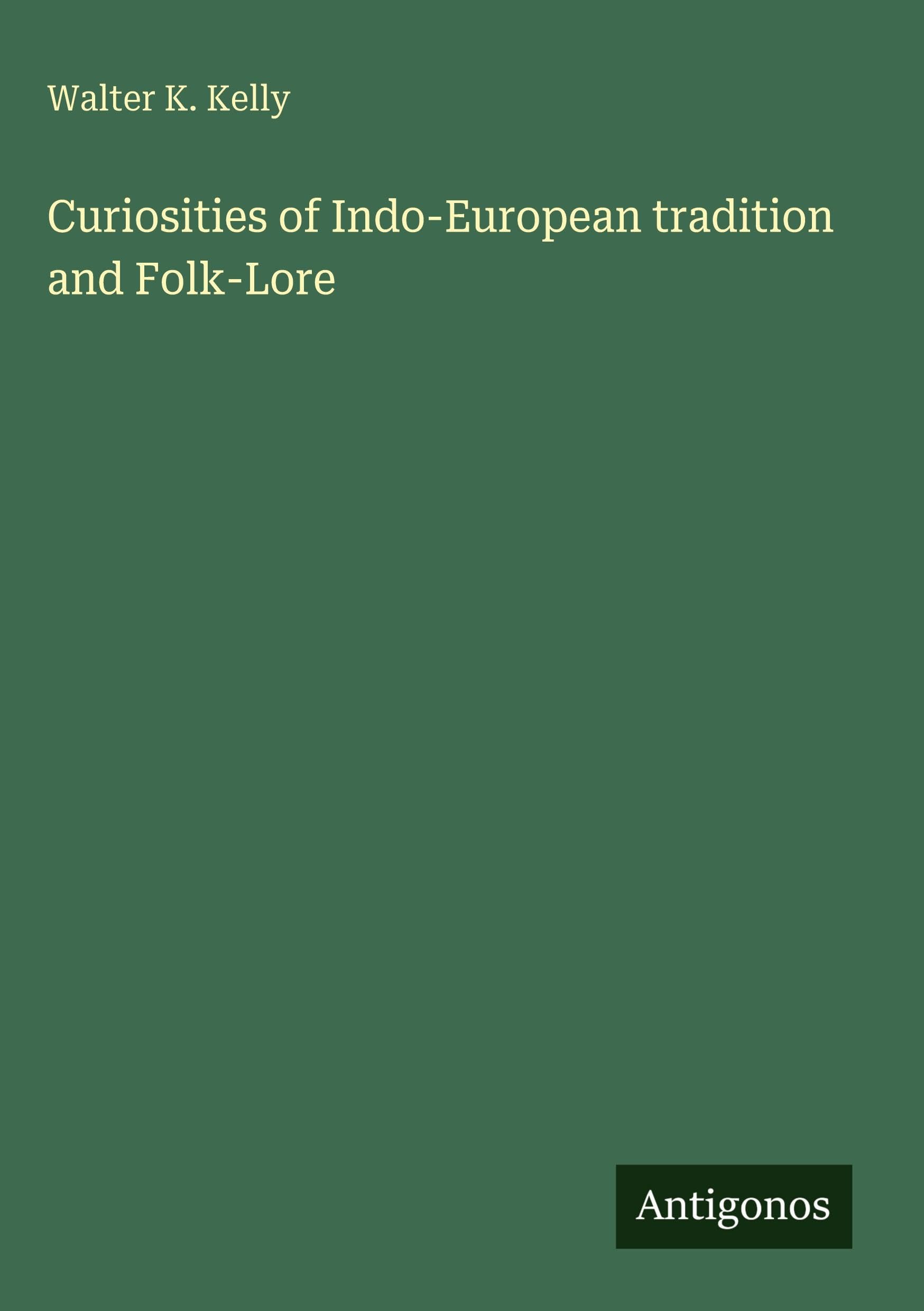 Curiosities of Indo-European tradition and Folk-Lore Classics
