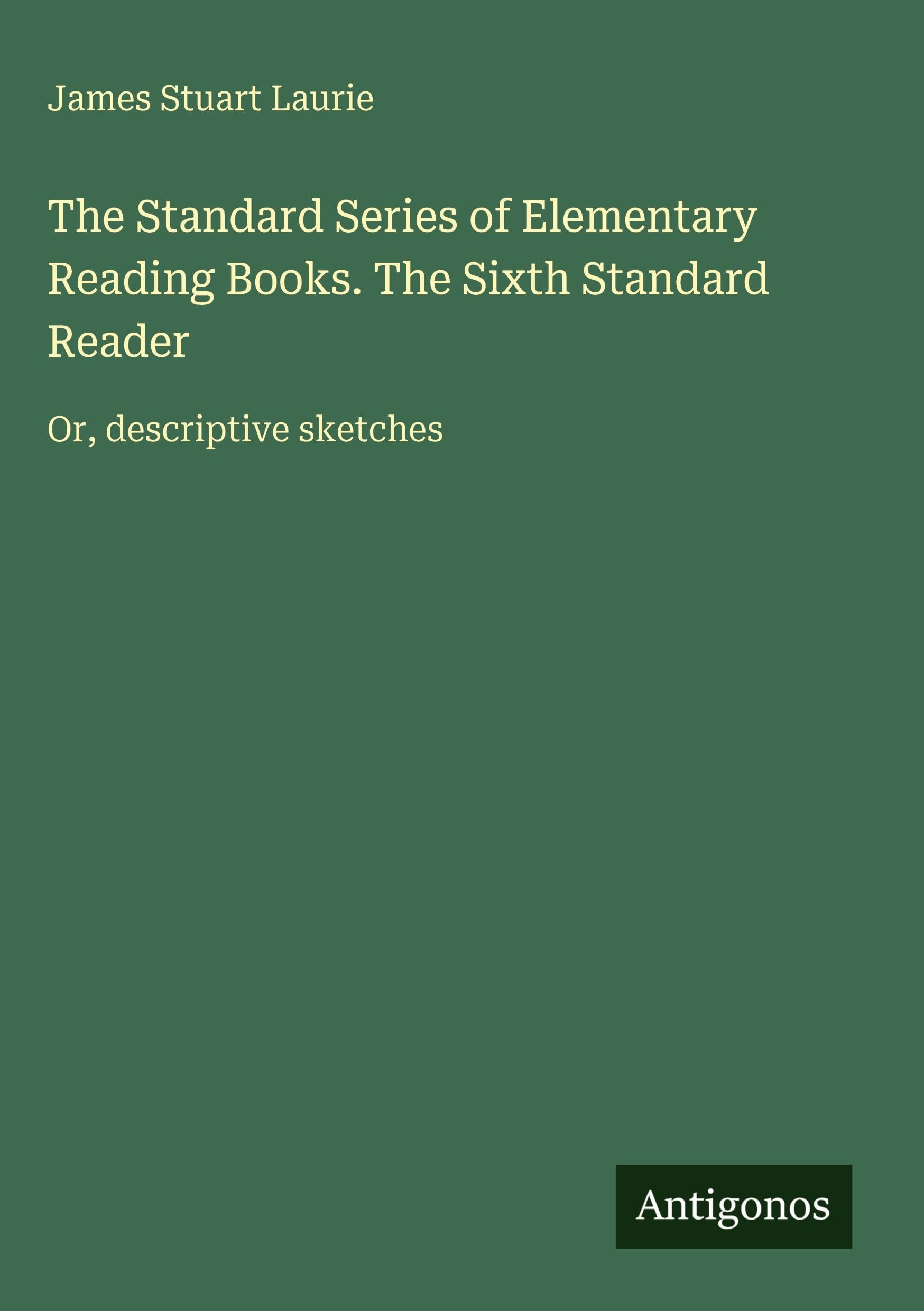 The Standard Series of Elementary Reading Books. The Sixth Standard Reader Classics