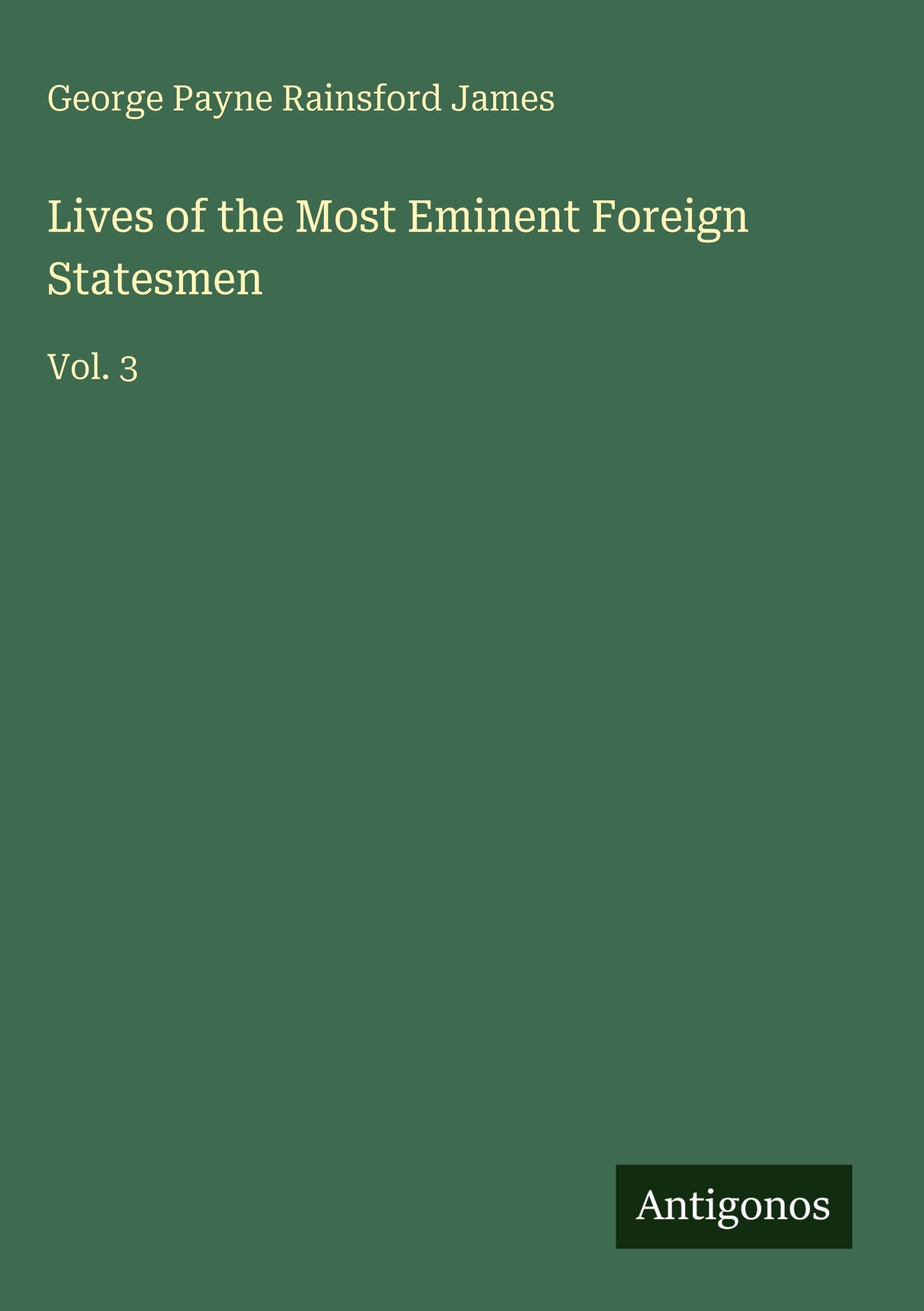 Lives of the Most Eminent Foreign Statesmen Classics