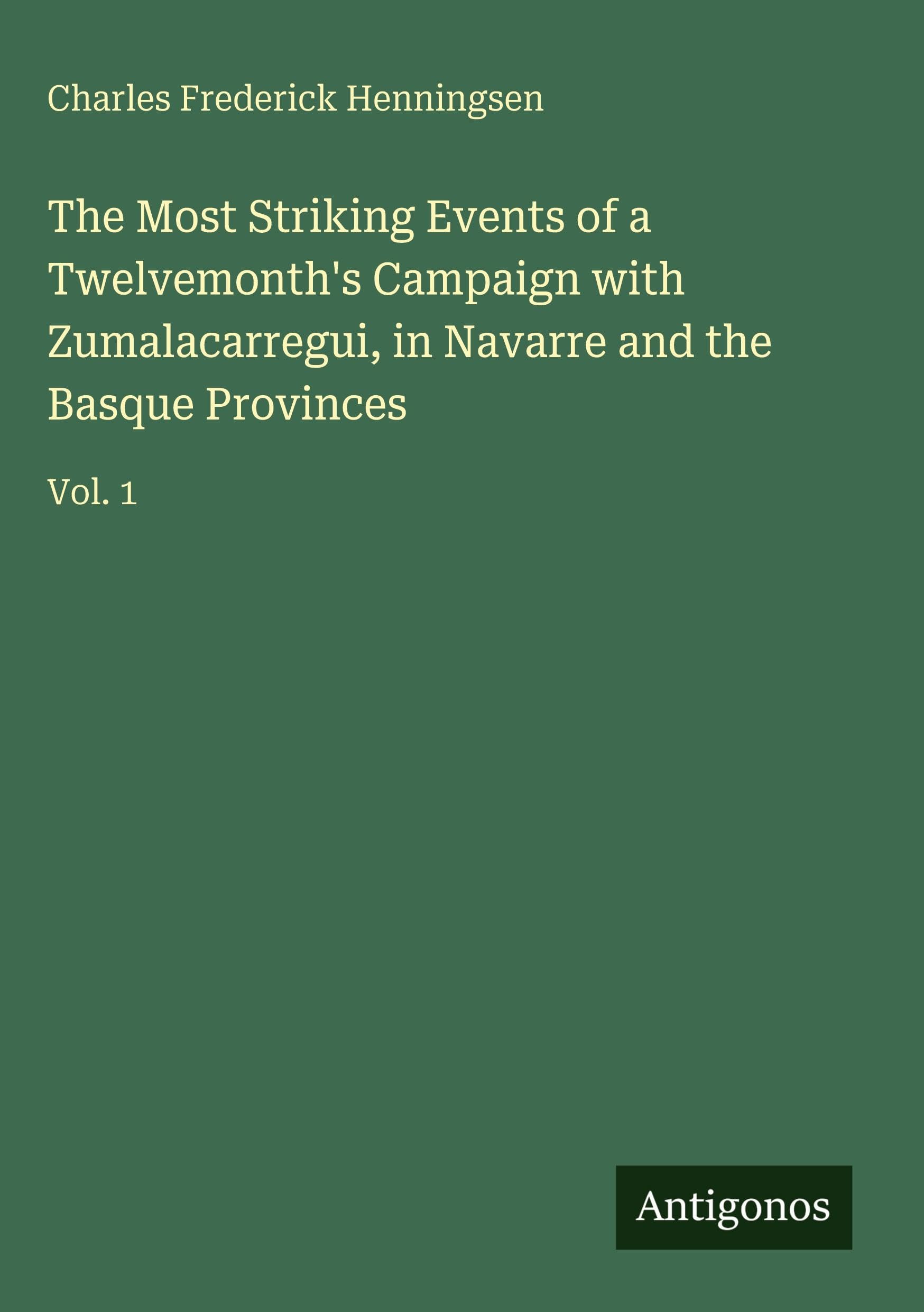 The Most Striking Events of a Twelvemonth's Campaign with Zumalacarregui, in Navarre and the Basque Provinces Classics