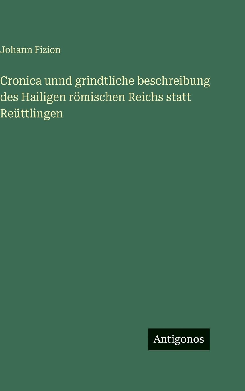 Cronica unnd grindtliche beschreibung des Hailigen römischen Reichs statt Reüttlingen Contemporary literature