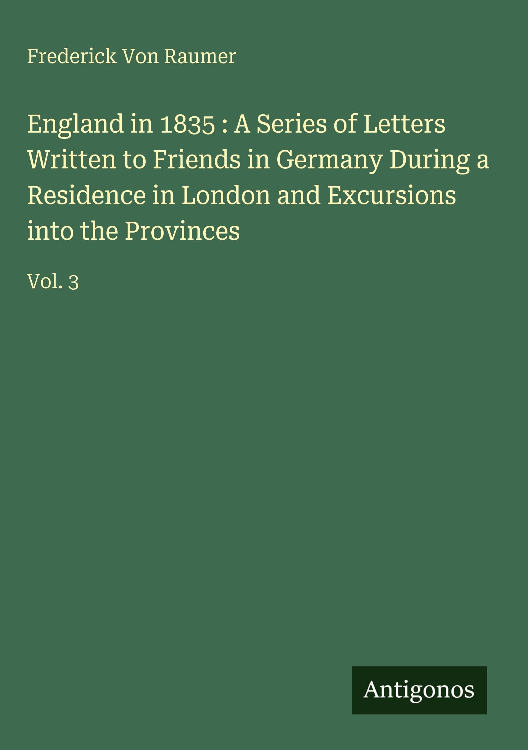 England in 1835 : A Series of Letters Written to Friends in Germany During a Residence in London and Excursions into the Provinces Classics