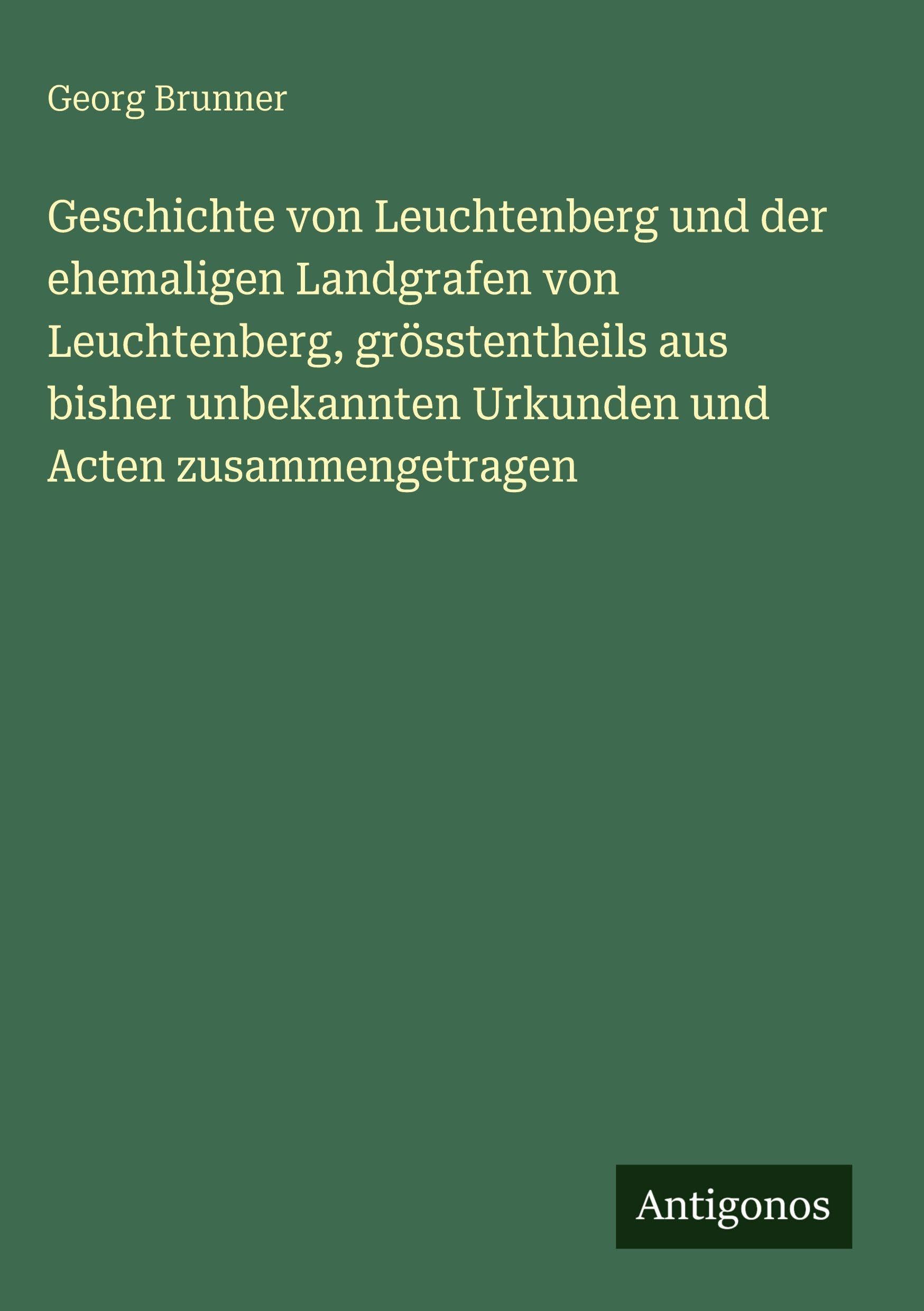 Geschichte von Leuchtenberg und der ehemaligen Landgrafen von Leuchtenberg, grösstentheils aus bisher unbekannten Urkunden und Acten zusammengetragen Contemporary literature Books