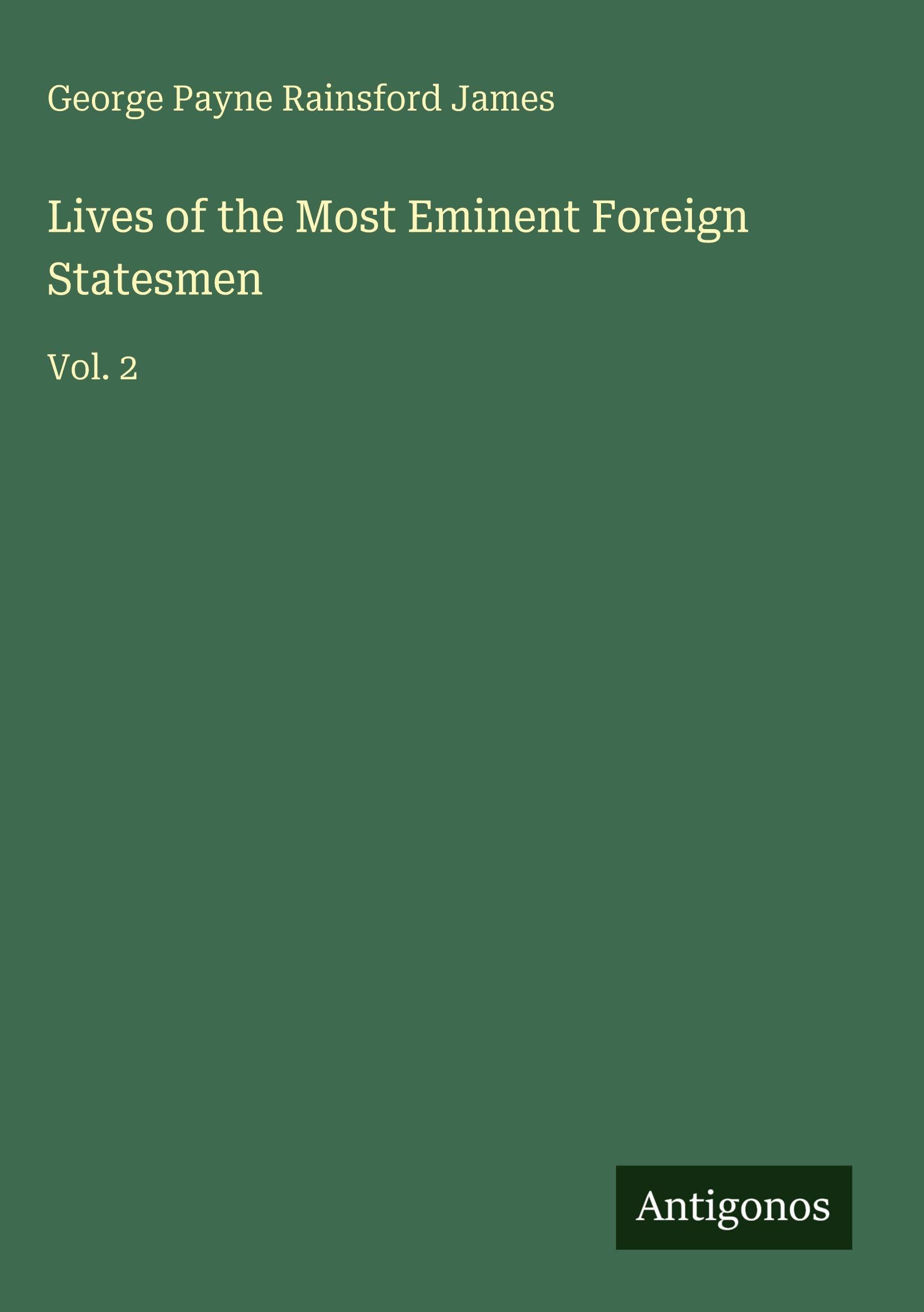 Lives of the Most Eminent Foreign Statesmen Classics