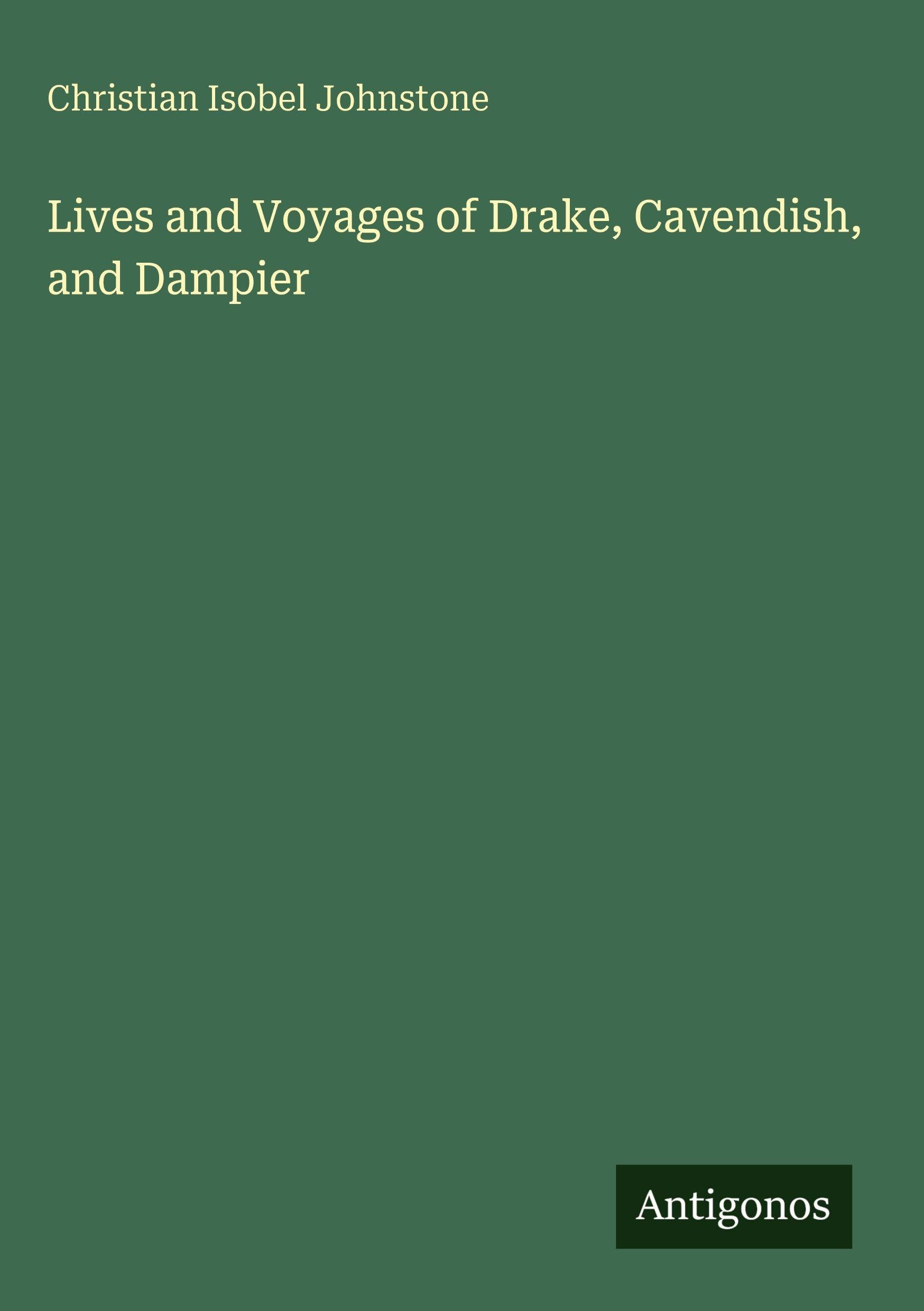 Lives and Voyages of Drake, Cavendish, and Dampier Classics