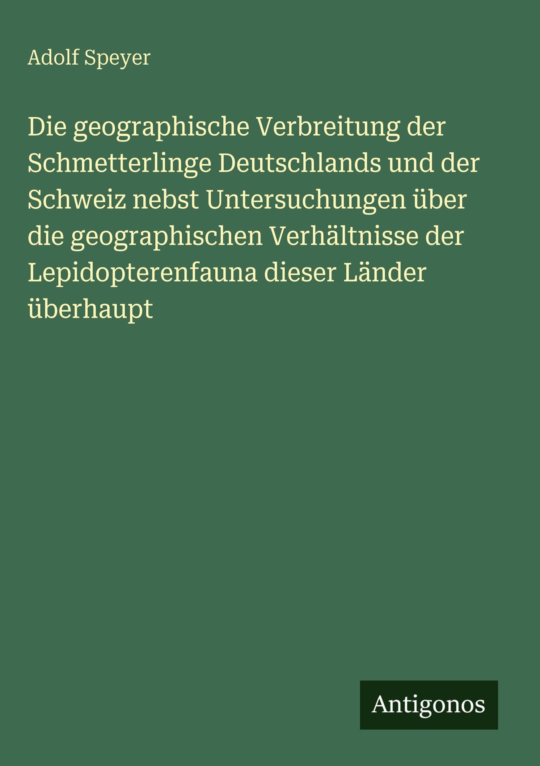 Die geographische Verbreitung der Schmetterlinge Deutschlands und der Schweiz nebst Untersuchungen über die geographischen Verhältnisse der Lepidopterenfauna dieser Länder überhaupt Contemporary literature Books