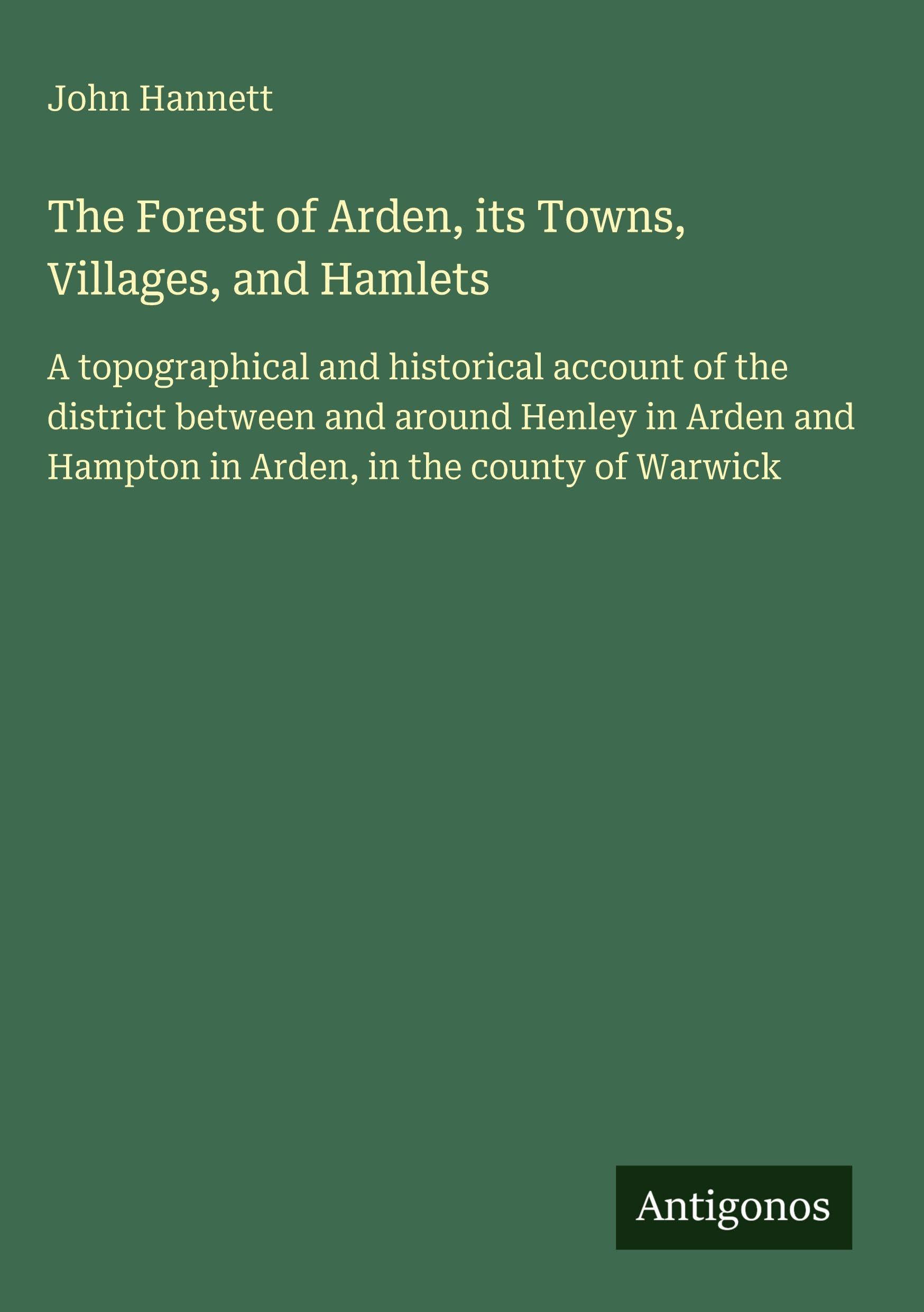 The Forest of Arden, its Towns, Villages, and Hamlets Classics
