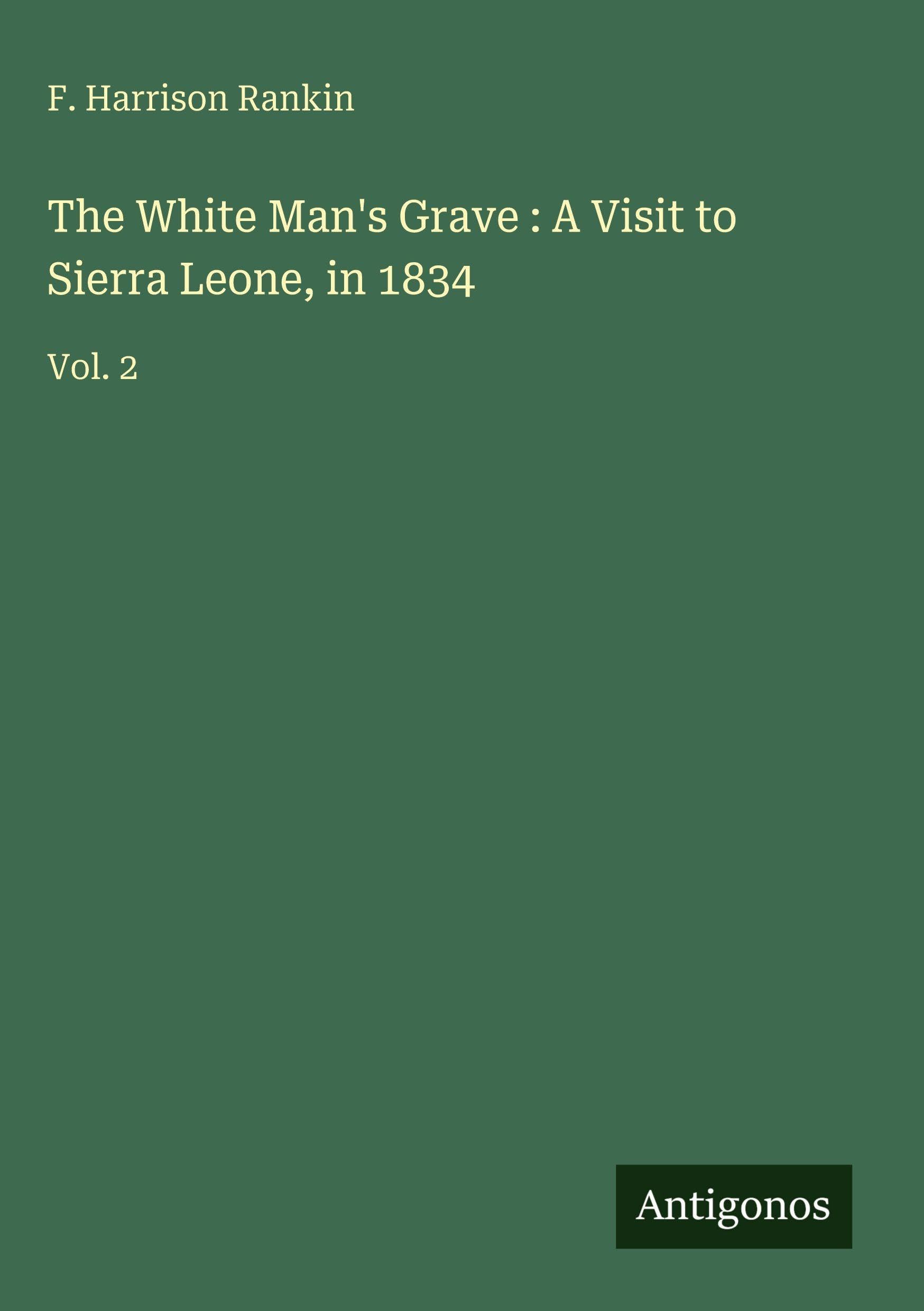 The White Man's Grave : A Visit to Sierra Leone, in 1834 Classics