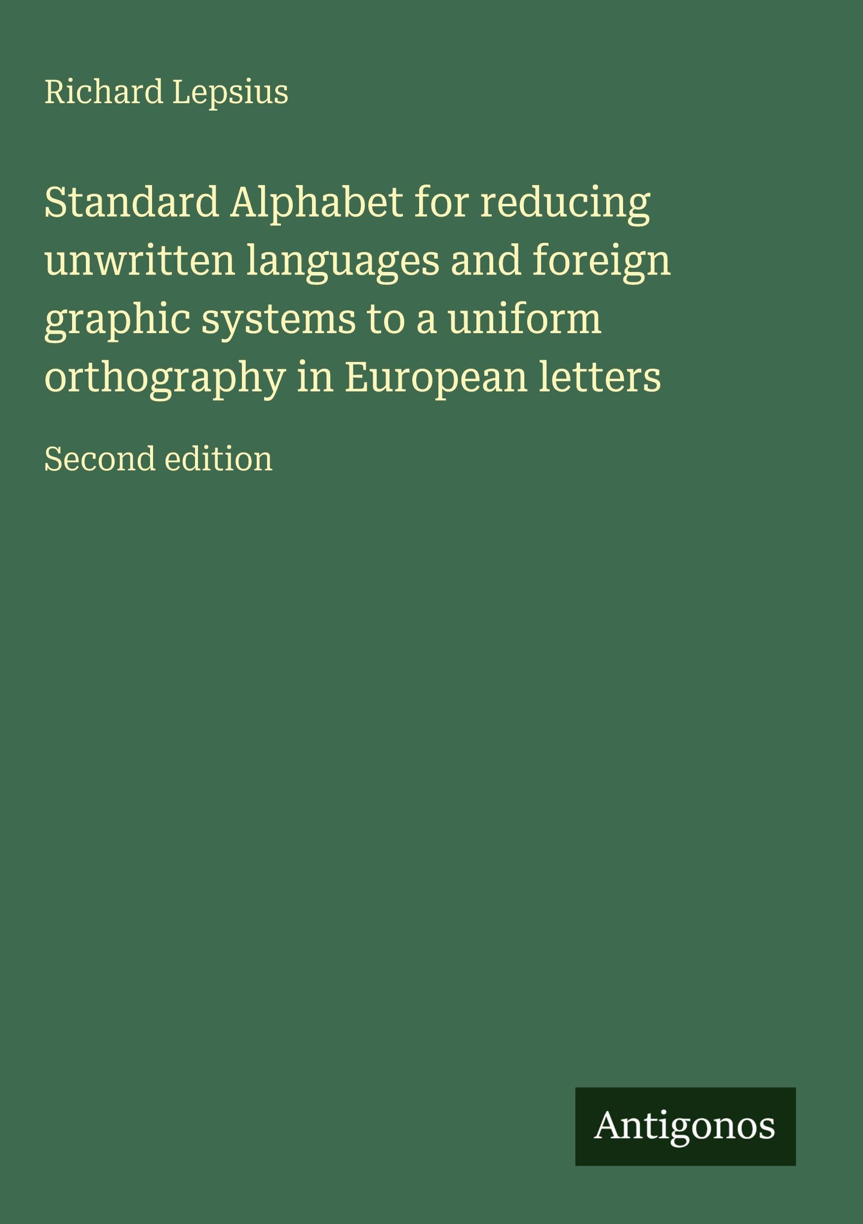 Standard Alphabet for reducing unwritten languages and foreign graphic systems to a uniform orthography in European letters Classics
