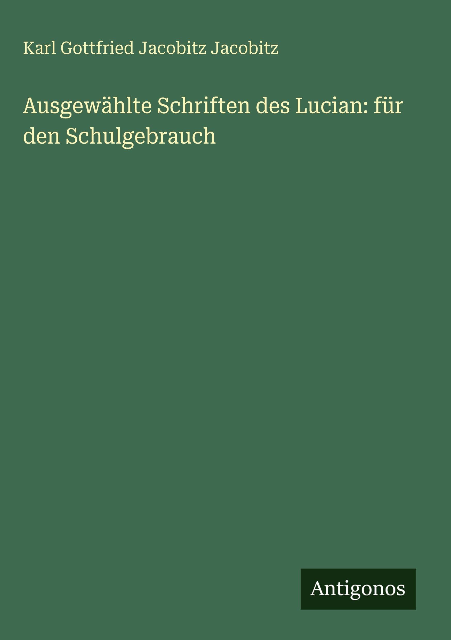 Ausgewählte Schriften des Lucian: für den Schulgebrauch Classics